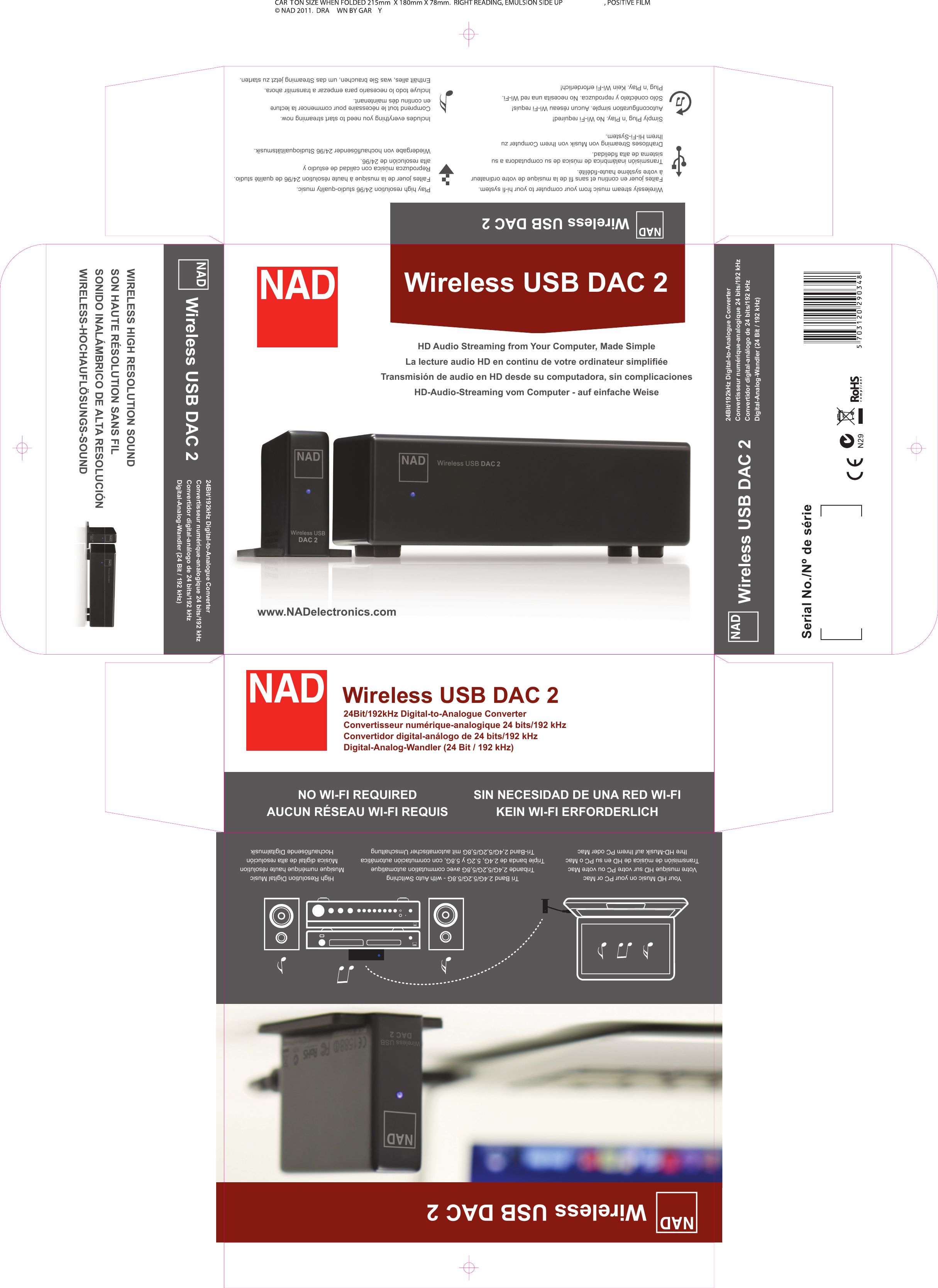 Wireless USB DAC 224Bit/192kHz Digital-to-Analogue ConverterConvertisseur num&eacute;rique-analogique 24 bits/192 kHzConvertidor digital-an&aacute;logo de 24 bits/192 kHzDigital-Analog-Wandler (24 Bit / 192 kHz)HD Audio Streaming from Your Computer, Made SimpleLa lecture audio HD en continu de votre ordinateur simpliﬁ &eacute;eTransmisi&oacute;n de audio en HD desde su computadora, sin complicacionesHD-Audio-Streaming vom Computer - auf einfache Weisewww.NADelectronics.comIncludes everything you need to start streaming now. Comprend tout le n&eacute;cessaire pour commencer la lecture en continu d&egrave;s maintenant.Incluye todo lo necesario para empezar a transmitir ahora. Enth&auml;lt alles, was Sie brauchen, um das Streaming jetzt zu starten. Play high resolution 24/96 studio-quality music.Faites jouer de la musique &agrave; haute r&eacute;solution 24/96 de qualit&eacute; studio.Reproduzca m&uacute;sica con calidad de estudio yalta resoluci&oacute;n de 24/96.Wiedergabe von hochauﬂ &ouml;sender 24/96 Studioqualit&auml;tsmusik.Simply Plug &lsquo;n Play. No Wi-Fi required!Autoconﬁ guration simple. Aucun r&eacute;seau Wi-Fi requis!S&oacute;lo con&eacute;ctelo y reproduzca. No necesita una red Wi-Fi.Plug &lsquo;n Play. Kein Wi-Fi erforderlich!Wirelessly stream music from your computer to your hi-ﬁ  system.Faites jouer en continu et sans ﬁ l de la musique de votre ordinateur &agrave; votre syst&egrave;me haute-ﬁ d&eacute;lit&eacute;.Transmisi&oacute;n inal&aacute;mbrica de m&uacute;sica de su computadora a su sistema de alta ﬁ delidad.Drahtloses Streaming von Musik von Ihrem Computer zu Ihrem Hi-Fi-System.NO WI-FI REQUIRED  AUCUN R&Eacute;SEAU WI-FI REQUIS  SIN NECESIDAD DE UNA RED WI-FI  KEIN WI-FI ERFORDERLICHHigh Resolution Digital MusicMusique num&eacute;rique haute r&eacute;solutionM&uacute;sica digital de alta resoluci&oacute;nHochauﬂ &ouml;sende DigitalmusikTri Band 2.4G/5.2G/5.8G - with Auto SwitchingTribande 2,4G/5,2G/5,8G avec commutation automatiqueTriple banda de 2.4G, 5.2G y 5.8G, con conmutaci&oacute;n autom&aacute;ticaTri-Band 2,4G/5,2G/5,8G mit automatischer UmschaltungYour HD Music on your PC or MacVotre musique HD sur votre PC ou votre MacTransmisi&oacute;n de m&uacute;sica de HD en su PC o MacIhre HD-Musik auf Ihrem PC oder MacWireless USB DAC 2Wireless USB DAC 224Bit/192kHz Digital-to-Analogue ConverterConvertisseur num&eacute;rique-analogique 24 bits/192 kHzConvertidor digital-an&aacute;logo de 24 bits/192 kHzDigital-Analog-Wandler (24 Bit / 192 kHz)Wireless USB DAC 224Bit/192kHz Digital-to-Analogue ConverterConvertisseur num&eacute;rique-analogique 24 bits/192 kHzConvertidor digital-an&aacute;logo de 24 bits/192 kHzDigital-Analog-Wandler (24 Bit / 192 kHz)Wireless USB DAC 2WIRELESS HIGH RESOLUTION SOUNDSON HAUTE R&Eacute;SOLUTION SANS FILSONIDO INAL&Aacute;MBRICO DE ALTA RESOLUCI&Oacute;NWIRELESS-HOCHAUFL&Ouml;SUNGS-SOUNDWireless USB DAC 2Serial No./N&ordm; de s&eacute;rie