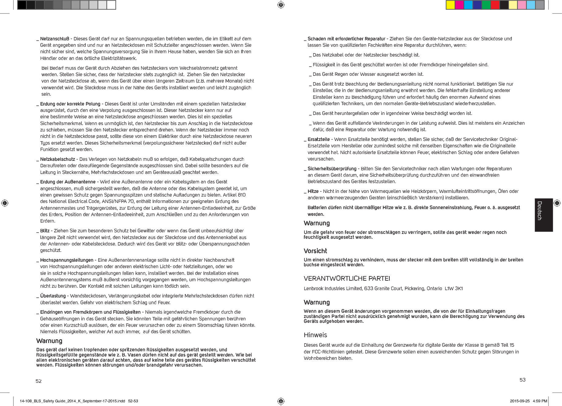 52 53_  Netzanschlu&szlig; - Dieses Ger&auml;t darf nur an Spannungsquellen betrieben werden, die im Etikett auf dem Ger&auml;t angegeben sind und nur an Netzsteckdosen mit Schutzleiter angeschlossen werden. Wenn Sie nicht sicher sind, welche Spannungsversorgung Sie in Ihrem Hause haben, wenden Sie sich an Ihren H&auml;ndler oder an das &ouml;rtliche Elektrizit&auml;tswerk.    Bei Bedarf muss der Ger&auml;t durch Abziehen des Netzsteckers vom Wechselstromnetz getrennt werden. Stellen Sie sicher, dass der Netzstecker stets zug&auml;nglich ist.  Ziehen Sie den Netzstecker von der Netzsteckdose ab, wenn das Ger&auml;t &uuml;ber einen l&auml;ngeren Zeitraum (z.B. mehrere Monate) nicht verwendet wird. Die Steckdose muss in der N&auml;he des Ger&auml;ts installiert werden und leicht zug&auml;nglich sein. _  Erdung oder korrekte Polung - Dieses Ger&auml;t ist unter Umst&auml;nden mit einem speziellen Netzstecker ausger&uuml;stet, durch den eine Verpolung ausgeschlossen ist. Dieser Netzstecker kann nur auf eine bestimmte Weise an eine Netzsteckdose angeschlossen werden. Dies ist ein spezielles Sicherheitsmerkmal. Wenn es unm&ouml;glich ist, den Netzstecker bis zum Anschlag in die Netzsteckdose zu schieben, m&uuml;ssen Sie den Netzstecker entsprechend drehen. Wenn der Netzstecker immer noch nicht in die Netzsteckdose passt, sollte diese von einem Elektriker durch eine Netzsteckdose neueren Typs ersetzt werden. Dieses Sicherheitsmerkmal (verpolungssicherer Netzstecker) darf nicht au&szlig;er Funktion gesetzt werden._  Netzkabelschutz - Das Verlegen von Netzkabeln mu&szlig; so erfolgen, da&szlig; Kabelquetschungen durch Darauftreten oder darauﬂiegende Gegenst&auml;nde ausgeschlossen sind. Dabei sollte besonders auf die Leitung in Steckern&auml;he, Mehrfachsteckdosen und am Ger&auml;teausla&szlig; geachtet werden. _  Erdung der Au&szlig;enantenne - Wird eine Au&szlig;enantenne oder ein Kabelsystem an das Ger&auml;t angeschlossen, mu&szlig; sichergestellt werden, da&szlig; die Antenne oder das Kabelsystem geerdet ist, um einen gewissen Schutz gegen Spannungsspitzen und statische Auﬂadungen zu bieten. Artikel 810 des National Electrical Code, ANSI/NFPA 70, enth&auml;lt Informationen zur geeigneten Erdung des Antennenmastes und Tr&auml;gerger&uuml;stes, zur Erdung der Leitung einer Antennen-Entladeeinheit, zur Gr&ouml;&szlig;e des Erders, Position der Antennen-Entladeeinheit, zum Anschlie&szlig;en und zu den Anforderungen von Erdern._  Blitz - Ziehen Sie zum besonderen Schutz bei Gewitter oder wenn das Ger&auml;t unbeaufsichtigt &uuml;ber l&auml;ngere Zeit nicht verwendet wird, den Netzstecker aus der Steckdose und das Antennenkabel aus der Antennen- oder Kabelsteckdose. Dadurch wird das Ger&auml;t vor Blitz- oder &Uuml;berspannungssch&auml;den gesch&uuml;tzt._  Hochspannungsleitungen - Eine Au&szlig;enantennenanlage sollte nicht in direkter Nachbarschaft von Hochspannungsleitungen oder anderen elektrischen Licht- oder Netzleitungen, oder wo sie in solche Hochspannungsleitungen fallen kann, installiert werden. Bei der Installation eines Au&szlig;enantennensystems mu&szlig; &auml;u&szlig;erst vorsichtig vorgegangen werden, um Hochspannungsleitungen nicht zu ber&uuml;hren. Der Kontakt mit solchen Leitungen kann t&ouml;dlich sein._  &Uuml;berlastung - Wandsteckdosen, Verl&auml;ngerungskabel oder integrierte Mehrfachsteckdosen d&uuml;rfen nicht &uuml;berlastet werden. Gefahr von elektrischem Schlag und Feuer._  Eindringen von Fremdk&ouml;rpern und Fl&uuml;ssigkeiten - Niemals irgendwelche Fremdk&ouml;rper durch die Geh&auml;use&ouml;ffnungen in das Ger&auml;t stecken. Sie k&ouml;nnten Teile mit gef&auml;hrlichen Spannungen ber&uuml;hren oder einen Kurzschlu&szlig; ausl&ouml;sen, der ein Feuer verursachen oder zu einem Stromschlag f&uuml;hren k&ouml;nnte. Niemals Fl&uuml;ssigkeiten, welcher Art auch immer,  auf das Ger&auml;t sch&uuml;tten.Warnung Das ger&auml;t darf keinen tropfenden oder spritzenden ﬂ&uuml;ssigkeiten ausgesetzt werden, und ﬂ&uuml;ssigkeitsgef&uuml;llte gegenst&auml;nde wie z. B. Vasen d&uuml;rfen nicht auf das ger&auml;t gestellt werden. Wie bei allen elektronischen ger&auml;ten darauf achten, dass auf keine teile des ger&auml;tes ﬂ&uuml;ssigkeiten versch&uuml;ttet werden. Fl&uuml;ssigkeiten k&ouml;nnen st&ouml;rungen und/oder brandgefahr verursachen._  Schaden mit erforderlicher Reparatur - Ziehen Sie den Ger&auml;te-Netzstecker aus der Steckdose und lassen Sie von qualiﬁzierten Fachkr&auml;ften eine Reparatur durchf&uuml;hren, wenn:  _ Das Netzkabel oder der Netzstecker besch&auml;digt ist.  _ Fl&uuml;ssigkeit in das Ger&auml;t gesch&uuml;ttet worden ist oder Fremdk&ouml;rper hineingefallen sind.  _ Das Ger&auml;t Regen oder Wasser ausgesetzt worden ist.  _  Das Ger&auml;t trotz Beachtung der Bedienungsanleitung nicht normal funktioniert. Bet&auml;tigen Sie nur Einsteller, die in der Bedienungsanleitung erw&auml;hnt werden. Die fehlerhafte Einstellung anderer Einsteller kann zu Besch&auml;digung f&uuml;hren und erfordert h&auml;uﬁg den enormen Aufwand eines qualiﬁzierten Technikers, um den normalen Ger&auml;te-Betriebszustand wiederherzustellen.  _ Das Ger&auml;t heruntergefallen oder in irgendeiner Weise besch&auml;digt worden ist.  _  Wenn das Ger&auml;t auffallende Ver&auml;nderungen in der Leistung aufweist. Dies ist meistens ein Anzeichen daf&uuml;r, da&szlig; eine Reparatur oder Wartung notwendig ist._  Ersatzteile - Wenn Ersatzteile ben&ouml;tigt werden, stellen Sie sicher, da&szlig; der Servicetechniker Original-Ersatzteile vom Hersteller oder zumindest solche mit denselben Eigenschaften wie die Originalteile verwendet hat. Nicht autorisierte Ersatzteile k&ouml;nnen Feuer, elektrischen Schlag oder andere Gefahren verursachen._  Sicherheits&uuml;berpr&uuml;fung - Bitten Sie den Servicetechniker nach allen Wartungen oder Reparaturen an diesem Ger&auml;t darum, eine Sicherheits&uuml;berpr&uuml;fung durchzuf&uuml;hren und den einwandfreien Betriebszustand des Ger&auml;tes festzustellen. _  Hitze - Nicht in der N&auml;he von W&auml;rmequellen wie Heizk&ouml;rpern, Warmlufteintritts&ouml;ffnungen, &Ouml;fen oder anderen w&auml;rmeerzeugenden Ger&auml;ten (einschlie&szlig;lich Verst&auml;rkern) installieren.  Batterien d&uuml;rfen nicht &uuml;berm&auml;&szlig;iger Hitze wie z. B. direkte Sonneneinstrahlung, Feuer o. &auml;. ausgesetzt werden.WarnungUm die gefahr von feuer oder stromschl&auml;gen zu verringern, sollte das ger&auml;t weder regen noch feuchtigkeit ausgesetzt werden.VorsichtUm einen stromschlag zu verhindern, muss der stecker mit dem breiten stift vollst&auml;ndig in der breiten buchse eingesteckt werden.VERANTWORTLICHE PARTEILenbrook Industries Limited, 633 Granite Court, Pickering, Ontario  L1W 3K1 WarnungWenn an diesem Ger&auml;t &auml;nderungen vorgenommen werden, die von der f&uuml;r Einhaltungsfragen zust&auml;ndigen Partei nicht ausdr&uuml;cklich genehmigt wurden, kann die Berechtigung zur Verwendung des Ger&auml;ts aufgehoben werden.HinweisDieses Ger&auml;t wurde auf die Einhaltung der Grenzwerte f&uuml;r digitale Ger&auml;te der Klasse B gem&auml;&szlig; Teil 15 der FCC-Richtlinien getestet. Diese Grenzwerte sollen einen ausreichenden Schutz gegen St&ouml;rungen in Wohnbereichen bieten.Deutsch14-108_BLS_Safety Guide_2014_K_September-17-2015.indd   52-53 2015-09-25   4:59 PM