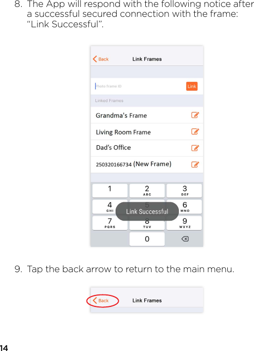 148.  The App will respond with the following notice after   a successful secured connection with the frame:  “Link Successful”.9.  Tap the back arrow to return to the main menu.