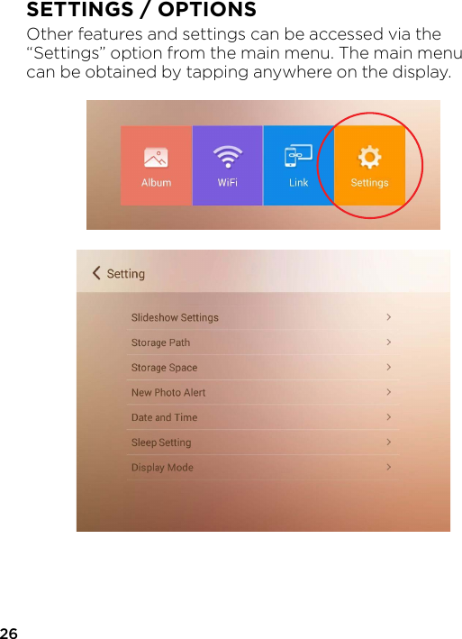 26SETTINGS / OPTIONSOther features and settings can be accessed via the “Settings” option from the main menu. The main menu can be obtained by tapping anywhere on the display.
