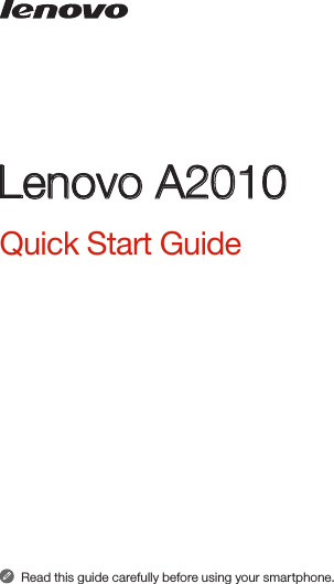 Read this guide carefully before using your smartphone. Quick Start Guide Lenovo A2010