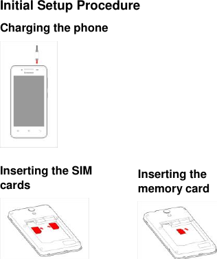  Initial Setup Procedure Charging the phone    Inserting the SIM cards     Inserting the memory card     