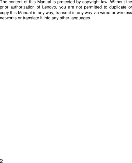   2 The content of this Manual is protected by copyright law. Without the prior authorization of Lenovo, you are not permitted to duplicate or copy this Manual in any way, transmit in any way via wired or wireless networks or translate it into any other languages.