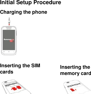  Initial Setup Procedure Charging the phone    Inserting the SIM cards     Inserting the memory card     
