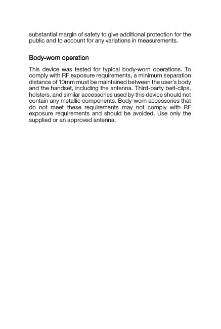 FCC statementFCC statement1. This device complies with Part 15 of the FCC Rules. Operation is subject to the following two conditions:(1) This device may not cause harmful interference.(2) This device must accept any interference received, including interference that may cause undesired operation.2. Changes or modiﬁcations not expressly approved by the party responsible for compliance could void the user&apos;s authority to operate the equipment.NOTE: This equipment has been tested and found to comply with the limits for a Class B digital device, pursuant to Part 15 of the FCC Rules. These limits are designed to provide reasonable protection against harmful interference in a residential installation.This equipment generates uses and can radiate radio frequency energy and, if not installed and used in accordance with the instructions, may cause harmful interference to radio communi-cations. However, there is no guarantee that interference will not occur in a particular installation. If this equipment does cause harmful interference to radio or television reception, which can be determined by turning the equipment off and on, the user is encouraged to try to correct the interference by one or more of the following measures:Reorient or relocate the receiving antenna.Increase the separation between the equipment and receiver.Connect the equipment into an outlet on a circuit different from that to which the receiver is connected. Consult the dealer or an experienced radio/TV technician for help.SAR information statementYour wireless phone is a radio transmitter and receiver. It is designed and manufactured not to exceed the emission limits for exposure to radiofrequency (RF) energy set by the Federal Communications Commission of the U.S. Government. These limits are part of comprehensive guidelines and establish permitted levels of RF energy for the general population. The guidelines are based on standards that were developed by independent scientiﬁc organizations through periodic and thorough evaluation of scientiﬁc studies. The standards include a substantial safety margin designed to assure the safety of all persons, regardless of age and health. The exposure standard for wireless mobile phones employs a unit of measurement known as the Speciﬁc Absorption Rate, or SAR. The SAR limit set by the FCC is 1.6 W/kg. * Tests for SAR are conducted with the phone transmitting at its highest certiﬁed power level in all tested frequency bands. Although the SAR is determined at the highest certiﬁed power level, the actual SAR level of the phone while operating can be well below the maximum value. This is because the phone is designed to operate at multiple power levels so as to use only the power required to reach the network. In general, the closer you are to a wireless base station antenna, the lower the power output. Before a phone model is available for sale to the public, it must be tested and certiﬁed to the FCC that it does not exceed the limit established by the government adopted requirement for safe exposure. The tests are performed in positions and locations (e.g., at the ear and worn on the body) as required by the FCC for each model. The highest SAR value for this model phone when tested for use at the ear is XXX W/Kg and when worn on the body, as described in this user guide, is XXX W/Kg (Body-worn measurements differ among phone models, depending upon available accessories and FCC requirements). The maximum scaled SAR in hotspot mode is XXX W/KG, While there may be differences between the SAR levels of various phones and at various positions, they all meet the government requirement for safe exposure. The FCC has granted an Equipment Authorization for this model phone with all reported SAR levels evaluated as in compliance with the FCC RF exposure guidelines. SAR information on this model phone is on ﬁle with the FCC and can be found under the Display Grant section of http://www.cc.gov/ oet/fccid after searching on.FCC ID: XXXXXX Additional information on Speciﬁc Absorption Rates (SAR) can be found on the Cellular Telecommunications Industry Association (CTIA) web-site at http://ww.wow- com.com.* In the United States and Canada, the SAR limit for mobile phones used by the public is 1.6 watts/kg (W/kg) averaged over one gram of tissue. The standard incorporates a substantial margin of safety to give additional protection for the public and to account for any variations in measurements.Body-worn operationThis device was tested for typical body-worn operations. To comply with RF exposure requirements, a minimum separation distance of 10mm must be maintained between the user’s body and the handset, including the antenna. Third-party belt-clips, holsters, and similar accessories used by this device should not contain any metallic components. Body-worn accessories that do not meet these requirements may not comply with RF exposure requirements and should be avoided. Use only the supplied or an approved antenna.   