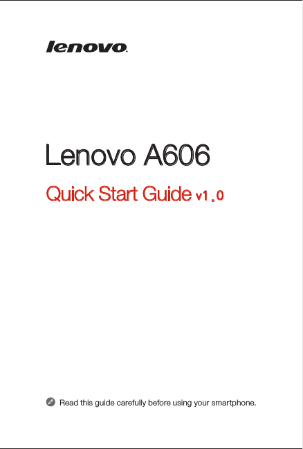 Read this guide carefully before using your smartphone. Quick Start Guide v1.0Lenovo A606