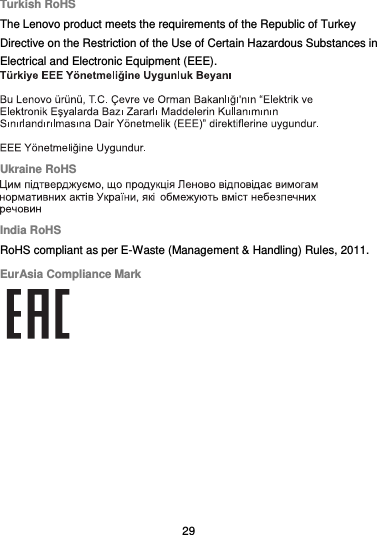  29 Turkish RoHS The Lenovo product meets the requirements of the Republic of Turkey Directive on the Restriction of the Use of Certain Hazardous Substances in Electrical and Electronic Equipment (EEE).  Ukraine RoHS  India RoHS RoHS compliant as per E-Waste (Management &amp; Handling) Rules, 2011. EurAsia Compliance Mark  