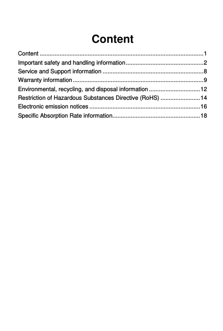 Content Content ................................................................................................... 1 Important safety and handling information ............................................... 2 Service and Support information ............................................................. 8 Warranty information ............................................................................... 9 Environmental, recycling, and disposal information ............................... 12 Restriction of Hazardous Substances Directive (RoHS) ........................ 14 Electronic emission notices ................................................................... 16 Specific Absorption Rate information ..................................................... 18  