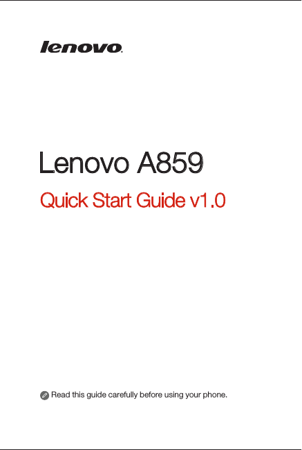 Lenovo A859Quick Start Guide v1.0Read this guide carefully before using your phone. 