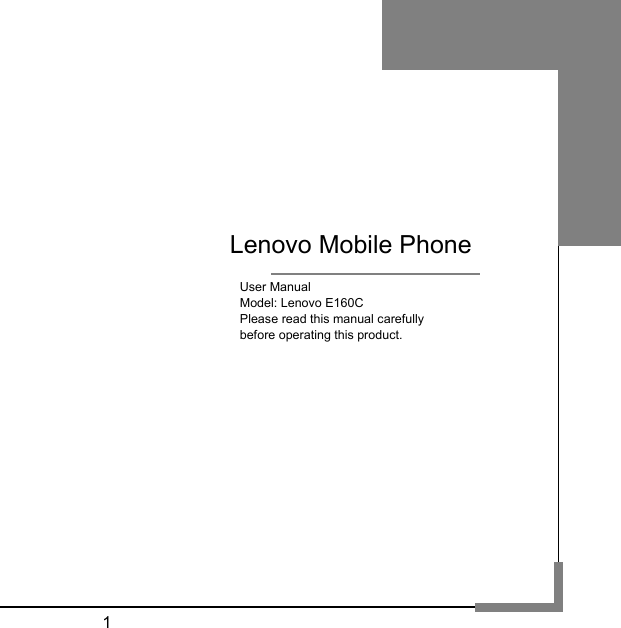  1                                  User Manual Model: Lenovo E160C Please read this manual carefully before operating this product.          Lenovo Mobile Phone 