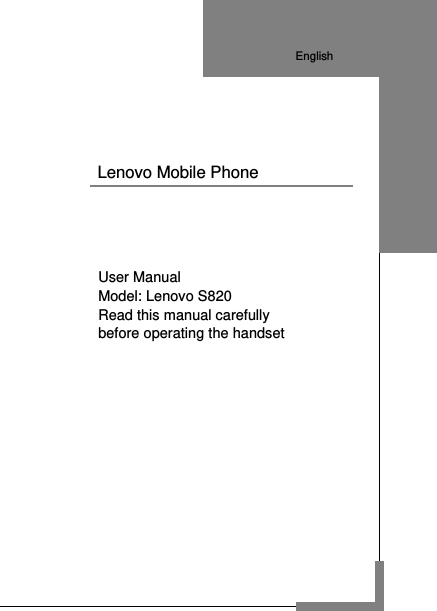             User Manual Model: Lenovo S820   Read this manual carefully before operating the handset               Lenovo Mobile Phone                          English  English  English  English  English  English  English  English  English  English  English  English  English  English  English  English  English 