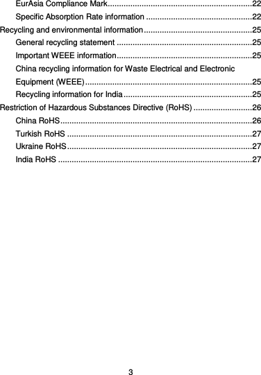  3 EurAsia Compliance Mark ................................................................ 22 Specific Absorption Rate information ............................................... 22 Recycling and environmental information ................................................ 25 General recycling statement ............................................................ 25 Important WEEE information ............................................................ 25 China recycling information for Waste Electrical and Electronic Equipment (WEEE) .......................................................................... 25 Recycling information for India ......................................................... 25 Restriction of Hazardous Substances Directive (RoHS) .......................... 26 China RoHS ..................................................................................... 26 Turkish RoHS .................................................................................. 27 Ukraine RoHS .................................................................................. 27 India RoHS ...................................................................................... 27   