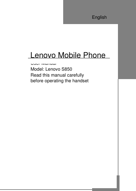         User Manual Model: Lenovo S850   Read this manual carefully before operating the handset      Lenovo Mobile Phone                          English  English  English  English  English  English  English  English  English  English  English  English  English  English  English  English  English 
