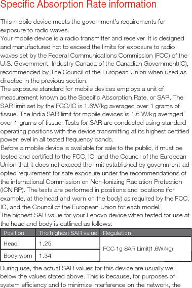 operating power of your mobile devices is automatically decreased when full power is not needed for the call. The lower the power output of the device, the lower its SAR value.During SAR testing, this device was set to transmit at its highest certified power level in all tested frequency bands, and placed inpositions that simulate RF exposure in usage against the headwith no separation, and near the body with the separation of 10 mm.