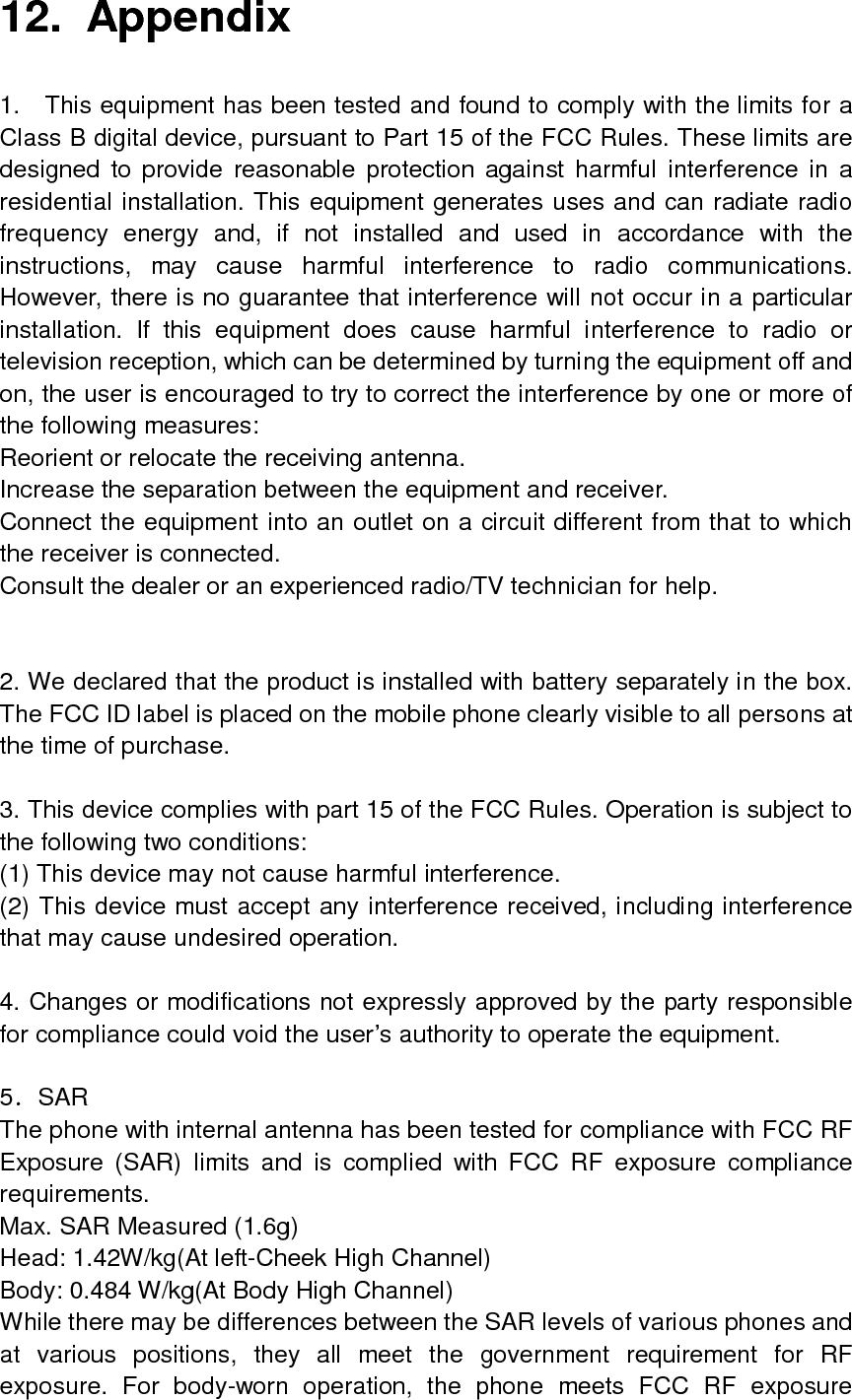  guidelines provided that it is used with a non-metallic accessory with the handset at least 1.5 cm from the body. Use of other accessories may not ensure compliance with FCC RF exposure guidelines.  