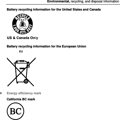 Environmental, recycling, and disposal information Battery recycling information for the United States and Canada  Battery recycling information for the European Union   Energy efficiency mark California BC mark  