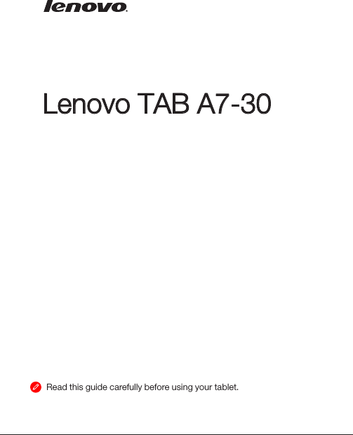 Lenovo TAB A7-30Quick Start Guide v1.0Read this guide carefully before using your tablet.