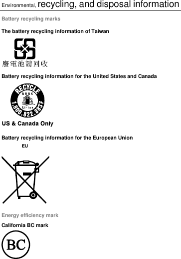 Environmental, recycling, and disposal information Battery recycling marks The battery recycling information of Taiwan  Battery recycling information for the United States and Canada  Battery recycling information for the European Union  Energy efficiency mark California BC mark  
