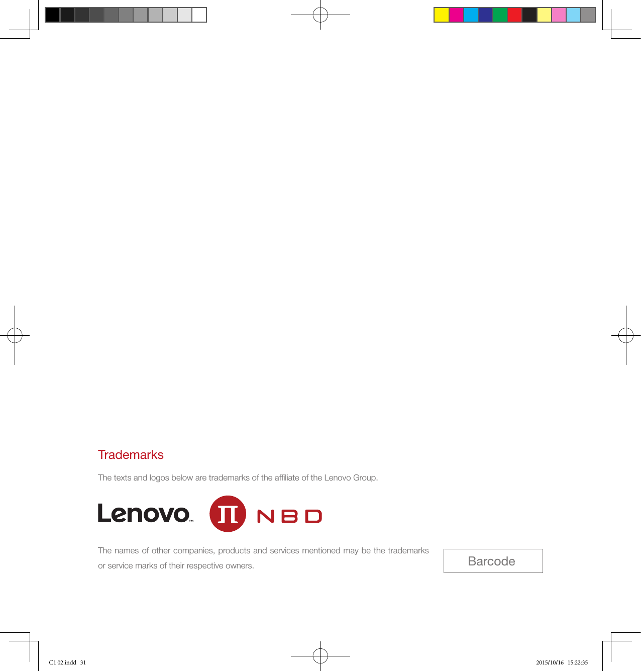 TrademarksThe texts and logos below are trademarks of the afﬁliate of the Lenovo Group.The names of other companies, products and services mentioned may be the trademarks or service marks of their respective owners. BarcodeC1 02.indd   31 2015/10/16   15:22:35