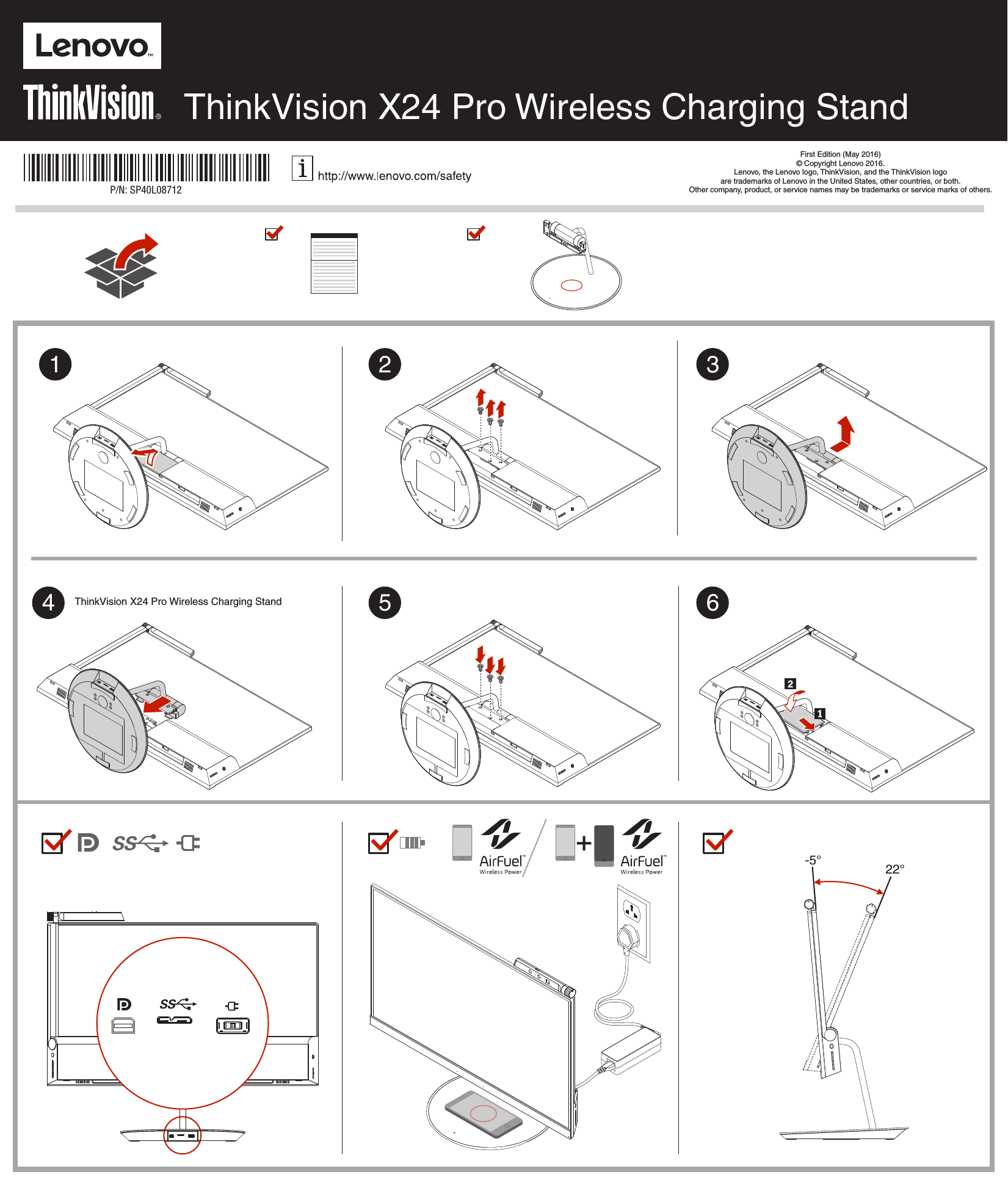 ThinkVision X24 Pro Wireless Charging StandThinkVision X24 Pro Wireless Charging StandP/N: SP40L08712First Edition (May 2016)© Copyright Lenovo 2016.Lenovo, the Lenovo logo, ThinkVision, and the ThinkVision logo are trademarks of Lenovo in the United States, other countries, or both.Other company, product, or service names may be trademarks or service marks of others.12 354 6-5° 22°+