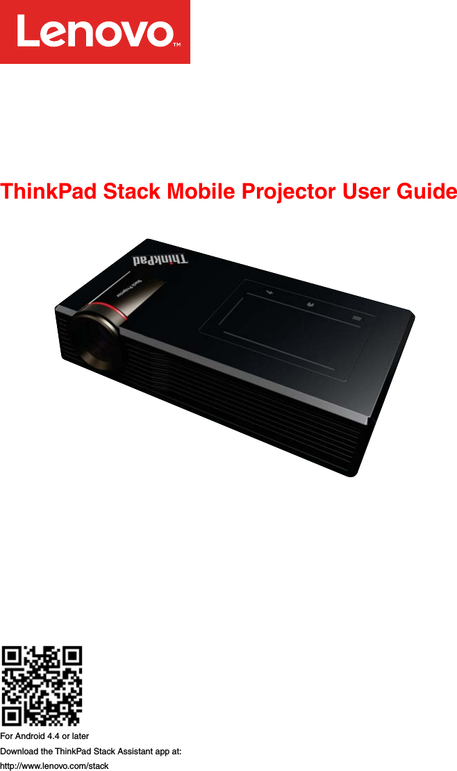        ThinkPad Stack Mobile Projector User Guide          For Android 4.4 or later Download the ThinkPad Stack Assistant app at: http://www.lenovo.com/stack 