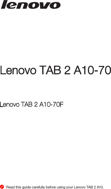 Read this guide carefully before using your Lenovo TAB 2 A10.Lenovo TAB 2 A10-70Safety, Warranty &amp; Quick Start Guide V1.0Lenovo TAB 2 A10-70F