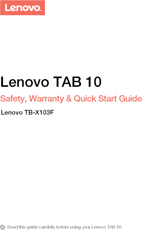 Read this guide carefully before using your Lenovo TAB 10.Lenovo TAB 10Safety, Warranty &amp; Quick Start GuideLenovo TB-X103F