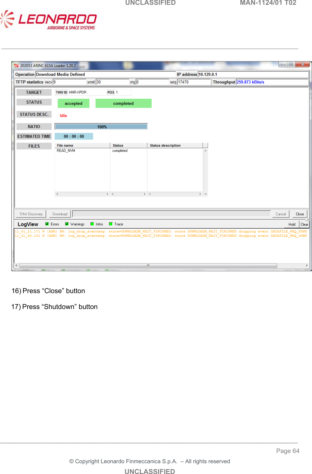   UNCLASSIFIED  MAN-1124/01 T02   ___________________________________________________________________________________________________________ ______________________________________________________________________________ Page 64 &copy; Copyright Leonardo Finmeccanica S.p.A.  &ndash; All rights reserved UNCLASSIFIED    16) Press &ldquo;Close&rdquo; button  17) Press &ldquo;Shutdown&rdquo; button   
