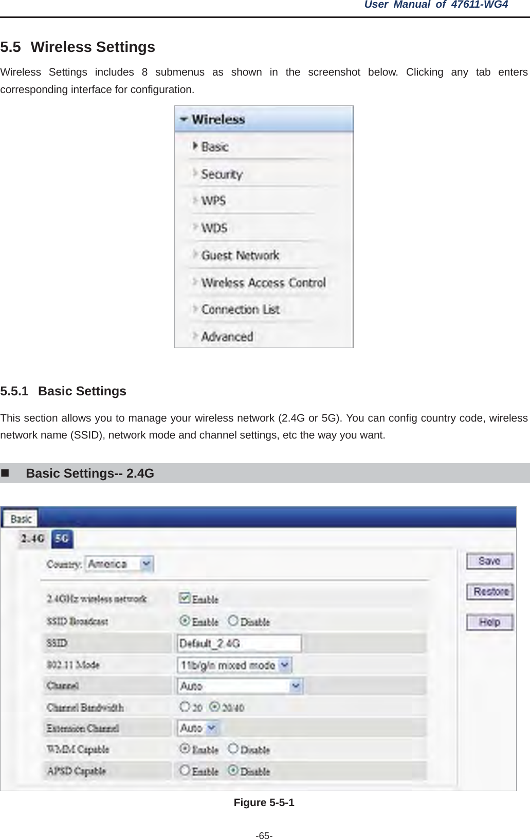 User Manual of 47611-WG4 -65-5.5 Wireless Settings Wireless Settings includes 8 submenus as shown in the screenshot below. Clicking any tab enters corresponding interface for configuration. 5.5.1 Basic Settings This section allows you to manage your wireless network (2.4G or 5G). You can config country code, wireless network name (SSID), network mode and channel settings, etc the way you want. Basic Settings-- 2.4G   Figure 5-5-1 