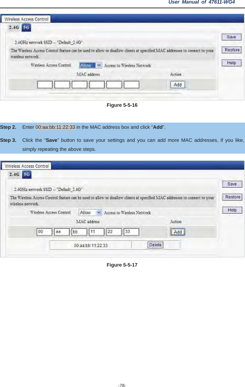 User Manual of 47611-WG4 -78-Figure 5-5-16 Step 2. Enter 00:aa:bb:11:22:33 in the MAC address box and click “Add”.Step 3. Click the “Save” button to save your settings and you can add more MAC addresses, if you like, simply repeating the above steps. Figure 5-5-17