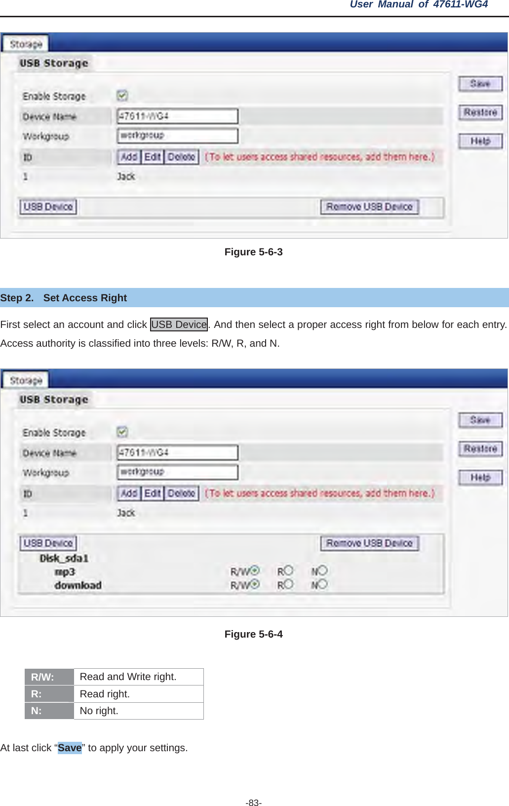 User Manual of 47611-WG4 -83-Figure 5-6-3Step 2.  Set Access Right First select an account and click USB Device. And then select a proper access right from below for each entry. Access authority is classified into three levels: R/W, R, and N. Figure 5-6-4R/W:  Read and Write right. R: Read right. N: No right. At last click “Save” to apply your settings. 