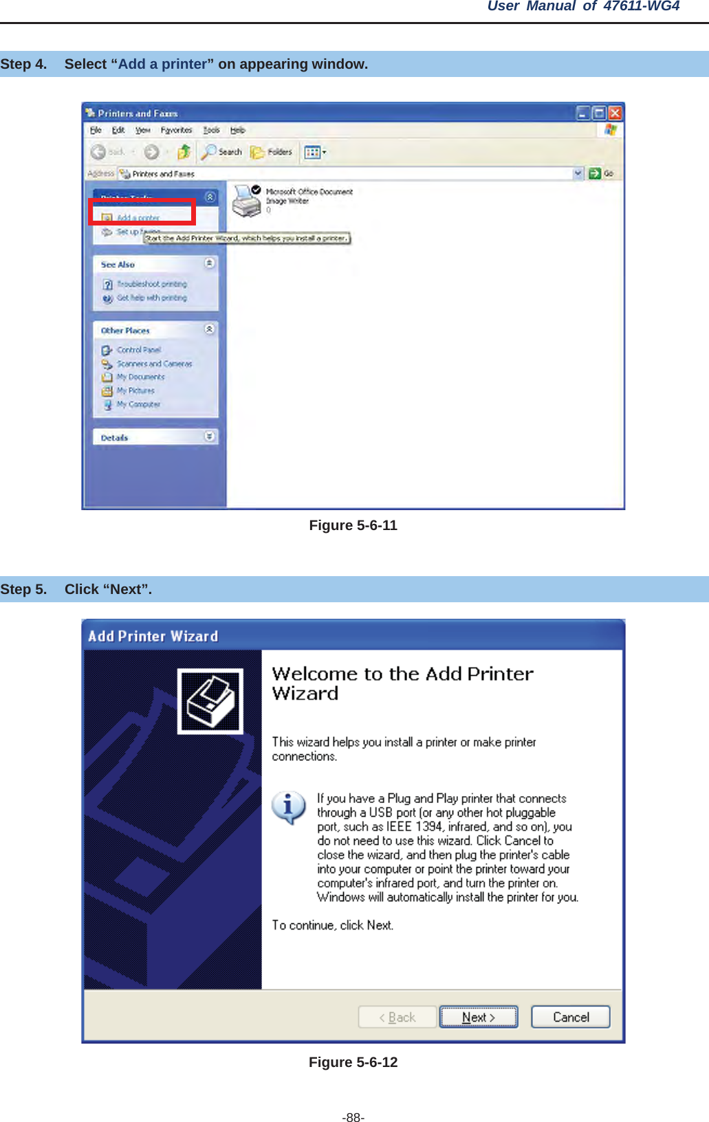 User Manual of 47611-WG4 -88-Step 4.  Select “Add a printer” on appearing window. Figure 5-6-11Step 5.  Click “Next”. Figure 5-6-12