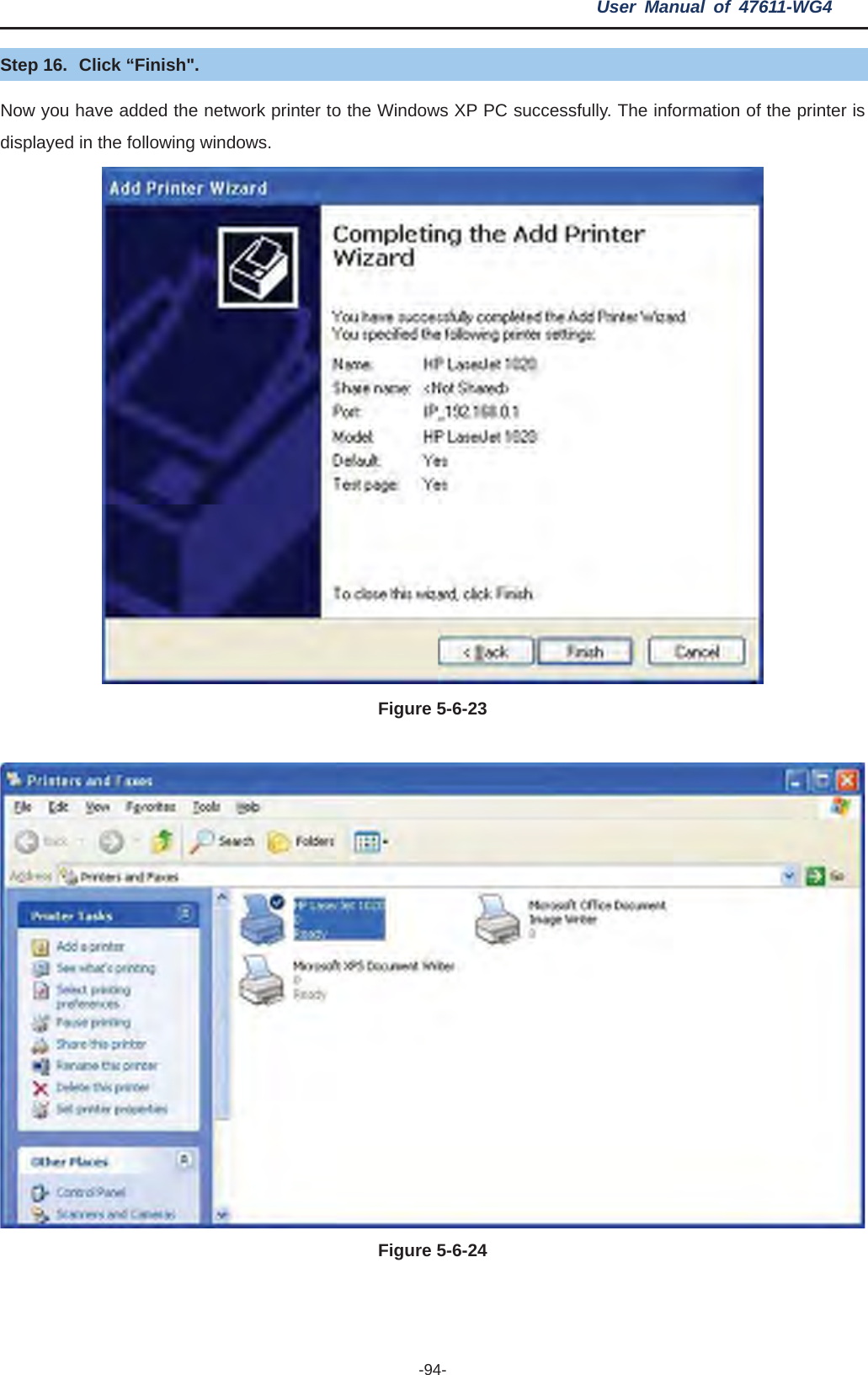 User Manual of 47611-WG4 -94-Step 16.  Click “Finish&quot;. Now you have added the network printer to the Windows XP PC successfully. The information of the printer is displayed in the following windows. Figure 5-6-23Figure 5-6-24