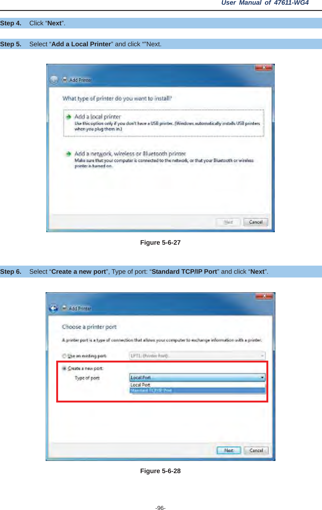 User Manual of 47611-WG4 -96-Step 4. Click “Next”. Step 5. Select “Add a Local Printer” and click “”Next. Figure 5-6-27Step 6. Select “Create a new port”, Type of port: “Standard TCP/IP Port” and click “Next”.Figure 5-6-28