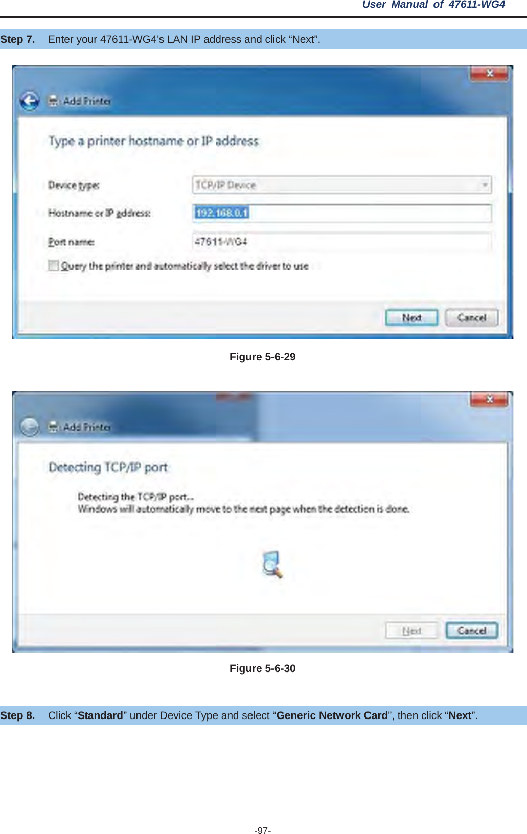 User Manual of 47611-WG4 -97-Step 7. Enter your 47611-WG4’s LAN IP address and click “Next”. Figure 5-6-29Figure 5-6-30Step 8. Click “Standard” under Device Type and select “Generic Network Card”, then click “Next”. 