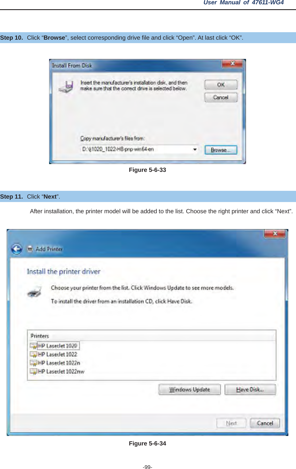 User Manual of 47611-WG4 -99-Step 10. Click “Browse”, select corresponding drive file and click “Open”. At last click “OK”. Figure 5-6-33Step 11. Click “Next”. After installation, the printer model will be added to the list. Choose the right printer and click “Next”. Figure 5-6-34