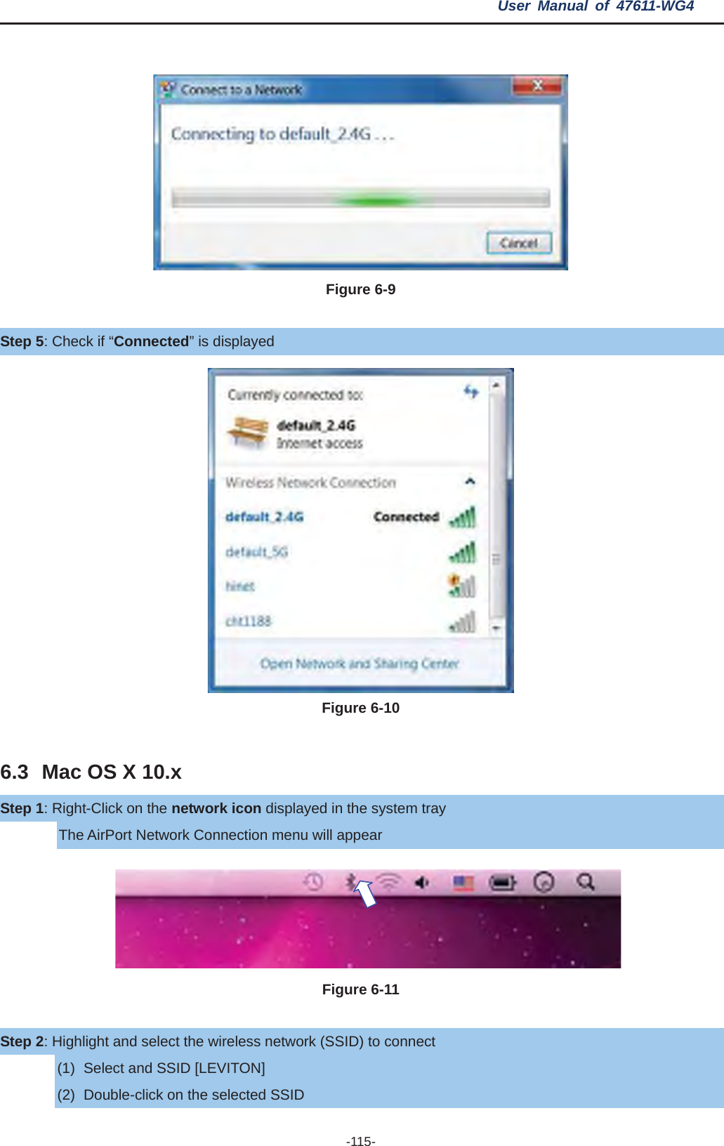 User Manual of 47611-WG4 -115- Figure 6-9 Step 5: Check if “Connected” is displayed Figure 6-10 6.3 Mac OS X 10.x Step 1: Right-Click on the network icon displayed in the system tray The AirPort Network Connection menu will appear Figure 6-11 Step 2: Highlight and select the wireless network (SSID) to connect (1)  Select and SSID [LEVITON] (2)  Double-click on the selected SSID 