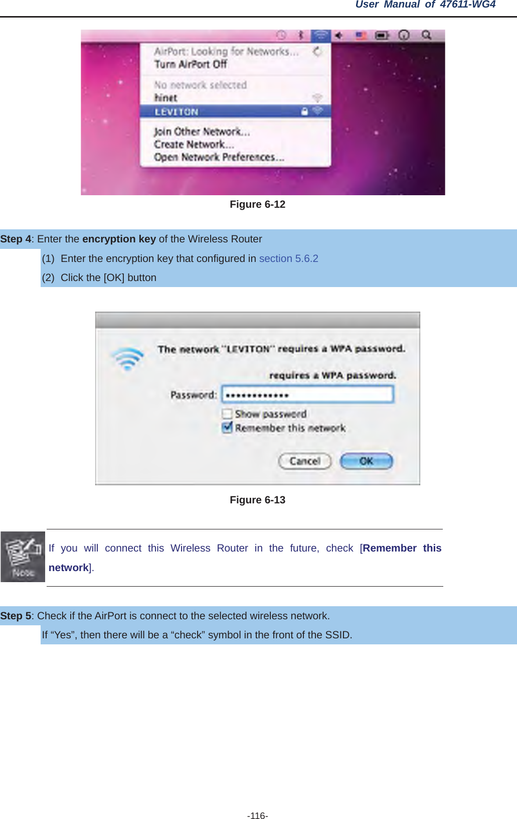 User Manual of 47611-WG4 -116- Figure 6-12 Step 4: Enter the encryption key of the Wireless Router (1)  Enter the encryption key that configured in section 5.6.2(2)  Click the [OK] button Figure 6-13 If you will connect this Wireless Router in the future, check [Remember this network].Step 5: Check if the AirPort is connect to the selected wireless network. If “Yes”, then there will be a “check” symbol in the front of the SSID. 