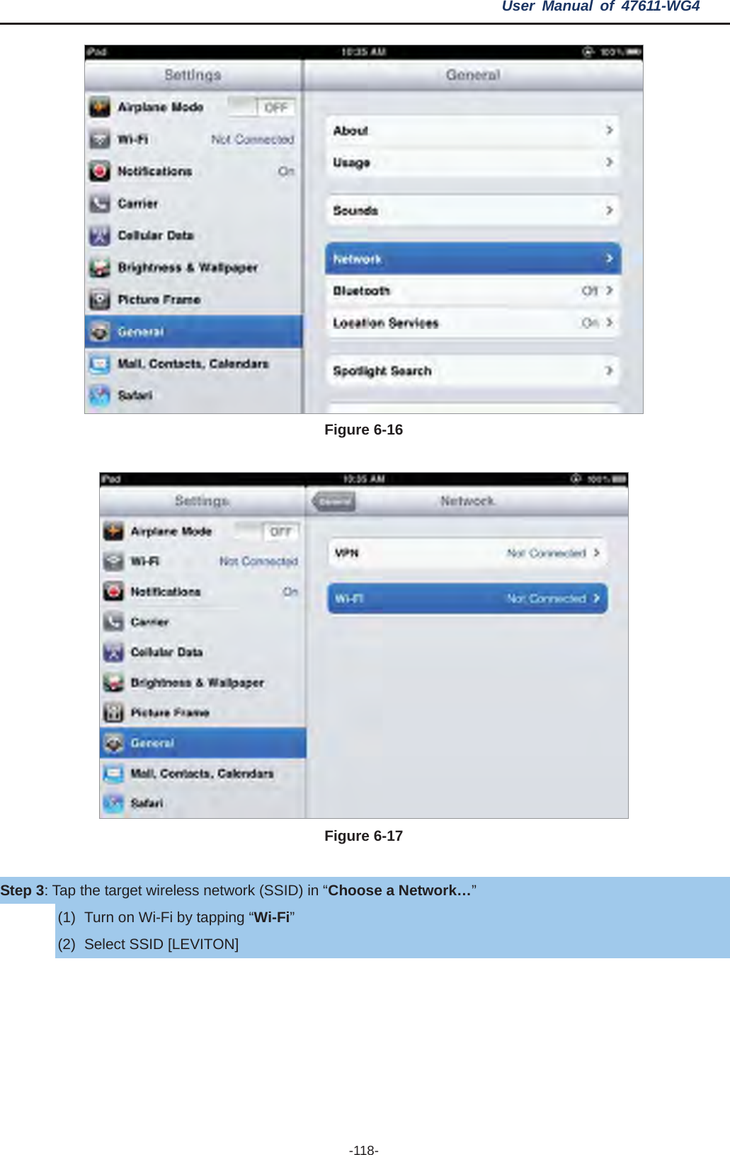 User Manual of 47611-WG4 -118- Figure 6-16 Figure 6-17 Step 3: Tap the target wireless network (SSID) in “Choose a Network…”(1)  Turn on Wi-Fi by tapping “Wi-Fi”(2)  Select SSID [LEVITON] 