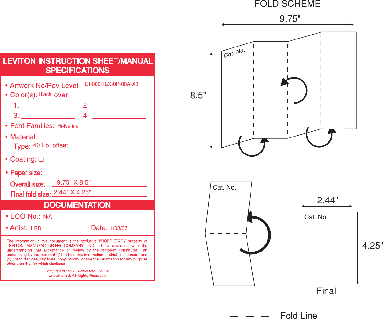 Fold Line Final Cat. No. Cat. No. Cat. No. DOCUMEN TA TIO N LEVI T ON INSTRUCTION SHEET/MANUA L SPECIFIC A TION S H2D  1/08/07Helvetica  Black DI-000-RZC0P-00A-X3N/A Final fold size: 40 Lb. o f fse t 2.44&quot; X 4.25&quot; Overall size:   9.75&quot; X 8.5&quot;  Paper size: FOLD SCHEME 8.5&quot; 4.25&quot; 9.75&quot; 2.44&quot; 