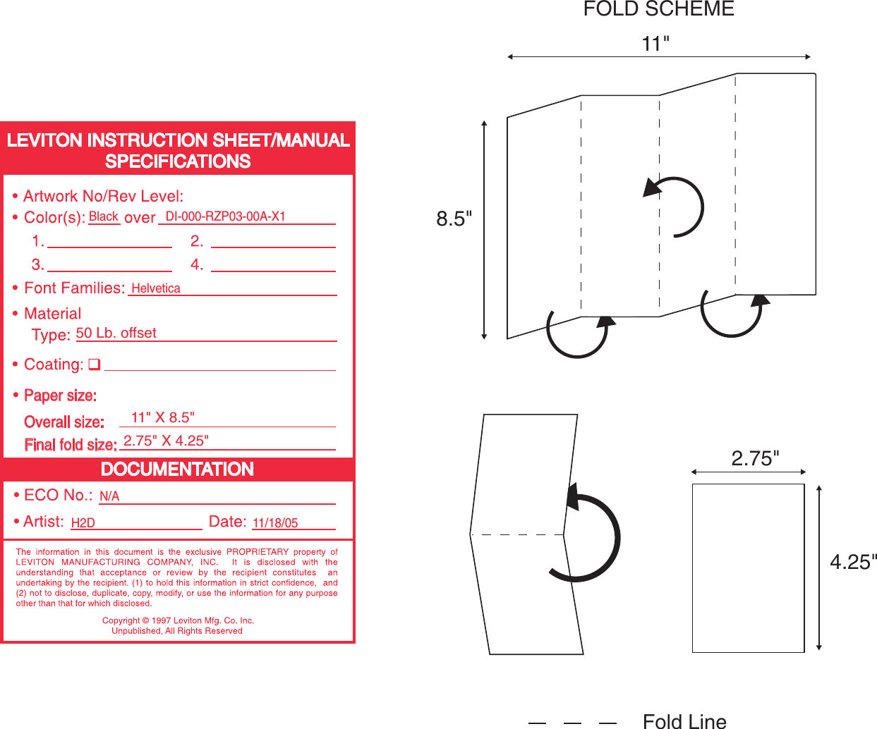 Fold LineDOCUMENTATIONLEVITON INSTRUCTION SHEET/MANUALSPECIFICATIONSH2D 11/18/05HelveticaBlack DI-000-RZP03-00A-X1N/AFinal fold size:50 Lb. offset2.75&quot; X 4.25&quot;Overall size:11&quot; X 8.5&quot;Paper size:FOLD SCHEME8.5&quot;4.25&quot;11&quot;2.75&quot;