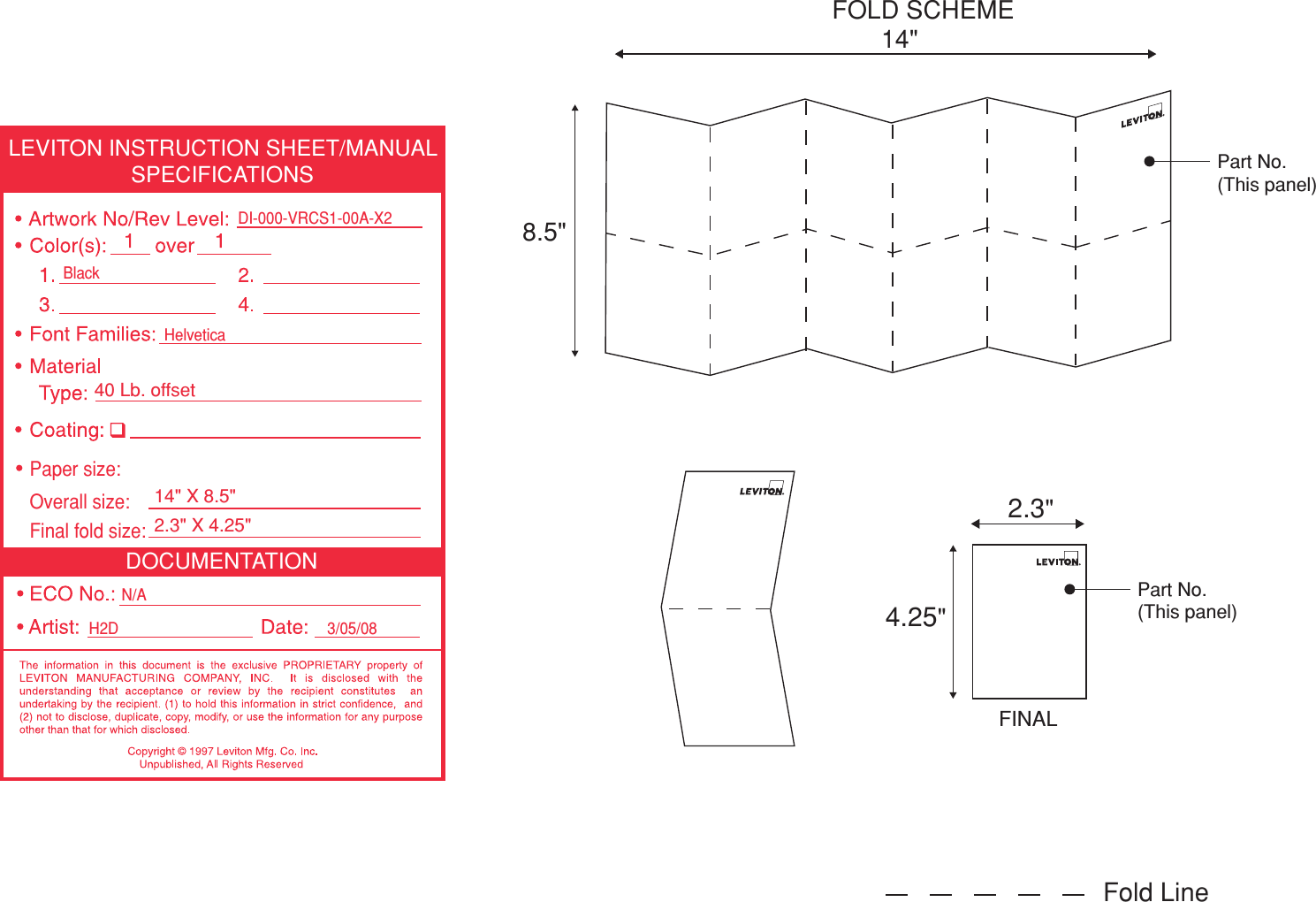 DOCUMENTATIONLEVITON INSTRUCTION SHEET/MANUALSPECIFICATIONSH2D  3/05/08Helvetica DI-000-VRCS1-00A-X2BlackN/AFinal fold size:40 Lb. o f fse t 2.3&quot; X 4.25&quot; Overall size:14&quot; X 8.5&quot; Paper size:FOLD SCHEME 8.5&quot; 14&quot; 2.3&quot; 4.25&quot; FINAL Fold Line Part No.(This panel)Part No.(This panel)