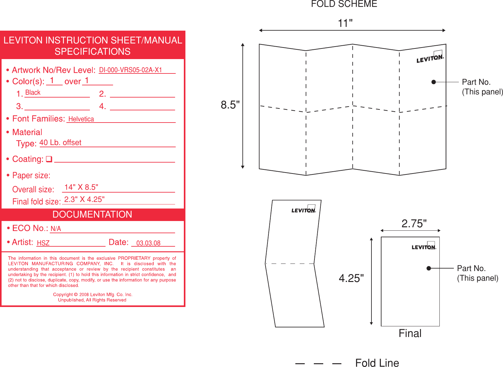 DOCUMENTATIONLEVITON INSTRUCTION SHEET/MANUALSPECIFICATIONSHSZ 03.03.08HelveticaDI-000-VRS05-02A-X1BlackN/AFinal fold size:40 Lb. o ffset2.3&quot; X 4.25&quot; Overall size:14&quot; X 8.5&quot; Paper size:Fold LineFinal4.25&quot;2.75&quot;FOLD SCHEME8.5&quot;11&quot;Part No.(This panel)Part No.(This panel)