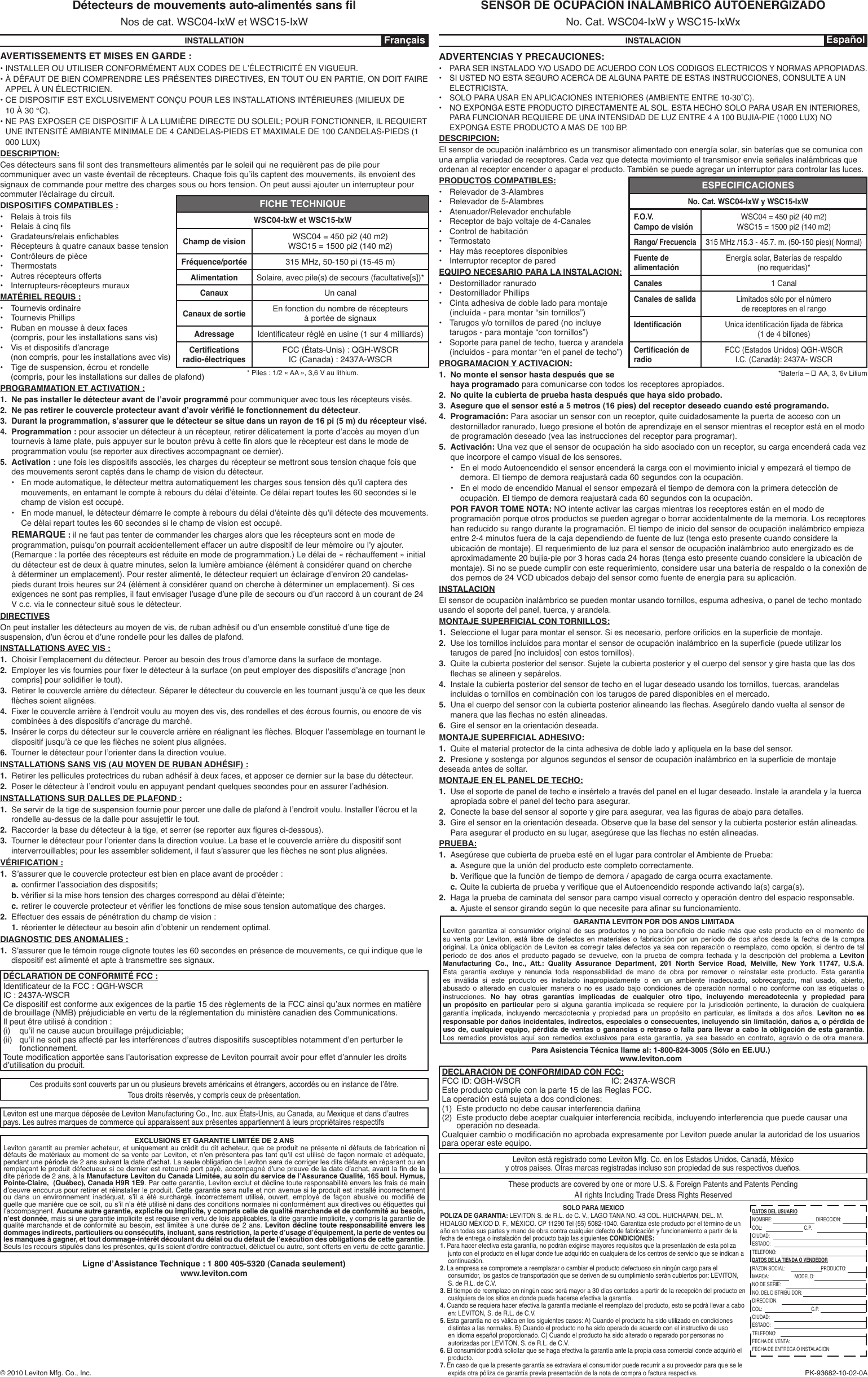 SOLO PARA MEXICOPOLIZA DE GARANTIA: LEVITON S. de R.L. de C. V., LAGO TANA NO. 43 COL. HUICHAPAN, DEL. M. HIDALGO MÉXICO D. F., MÉXICO. CP 11290 Tel (55) 5082-1040. Garantiza este producto por el término de un año en todas sus partes y mano de obra contra cualquier defecto de fabricación y funcionamiento a partir de la fecha de entrega o instalación del producto bajo las siguientes CONDICIONES:1. Para hacer efectiva esta garantía, no podrán exigirse mayores requisitos que la presentación de esta póliza junto con el producto en el lugar donde fue adquirido en cualquiera de los centros de servicio que se indican a continuación.2. La empresa se compromete a reemplazar o cambiar el producto defectuoso sin ningún cargo para el consumidor, los gastos de transportación que se deriven de su cumplimiento serán cubiertos por: LEVITON, S. de R.L. de C.V.3. El tiempo de reemplazo en ningún caso será mayor a 30 días contados a partir de la recepción del producto en cualquiera de los sitios en donde pueda hacerse efectiva la garantía.4. Cuando se requiera hacer efectiva la garantía mediante el reemplazo del producto, esto se podrá llevar a cabo en: LEVITON, S. de R.L. de C.V.5. Esta garantía no es válida en los siguientes casos: A) Cuando el producto ha sido utilizado en condiciones distintas a las normales. B) Cuando el producto no ha sido operado de acuerdo con el instructivo de uso en idioma español proporcionado. C) Cuando el producto ha sido alterado o reparado por personas no autorizadas por LEVITON, S. de R.L. de C.V.6. El consumidor podrá solicitar que se haga efectiva la garantía ante la propia casa comercial donde adquirió el producto.7. En caso de que la presente garantía se extraviara el consumidor puede recurrir a su proveedor para que se le expida otra póliza de garantía previa presentación de la nota de compra o factura respectiva.DATOS DEL USUARIONOMBRE:                     DIRECCION:COL:           C.P.   CIUDAD:ESTADO:   TELEFONO:DATOS DE LA TIENDA O VENDEDORRAZON SOCIAL:                         PRODUCTO:MARCA:   MODELO:            NO DE SERIE:NO. DEL DISTRIBUIDOR: DIRECCION:COL:                 C.P. CIUDAD:ESTADO:   TELEFONO:FECHA DE VENTA:FECHA DE ENTREGA O INSTALACION:EspañolINSTALACIONPK-93682-10-02-0A© 2010 Leviton Mfg. Co., Inc.LevitonestunemarquedéposéedeLevitonManufacturingCo.,Inc.auxÉtats-Unis,auCanada,auMexiqueetdansd’autrespays. Les autres marques de commerce qui apparaissent aux présentes appartiennent à leurs propriétaires respectifsCesproduitssontcouvertsparunouplusieursbrevetsaméricainsetétrangers,accordésoueninstancedel’être.Tous droits réservés, y compris ceux de présentation.DÉCLARATION DE CONFORMITÉ FCC :IdenticateurdelaFCC:QGH-WSCRIC : 2437A-WSCRCedispositifestconformeauxexigencesdelapartie15desrèglementsdelaFCCainsiqu’auxnormesenmatièrede brouillage (NMB) préjudiciable en vertu de la réglementation du ministère canadien des Communications.Ilpeutêtreutiliséàcondition:(i) qu’ilnecauseaucunbrouillagepréjudiciable;(ii) qu’ilnesoitpasaffectéparlesinterférencesd’autresdispositifssusceptiblesnotammentd’enperturberlefonctionnement.Toutemodicationapportéesansl’autorisationexpressedeLevitonpourraitavoirpoureffetd’annulerlesdroitsd’utilisationduproduit.Ligne d’Assistance Technique : 1 800 405-5320 (Canada seulement)www.leviton.comEXCLUSIONS ET GARANTIE LIMITÉE DE 2 ANSLeviton garantit au premier acheteur, et uniquement au crédit du dit acheteur, que ce produit ne présente ni défauts de fabrication ni défautsdematériauxaumomentdesaventeparLeviton,etn’enprésenterapastantqu’ilestutilisédefaçonnormaleetadéquate,pendantunepériodede2anssuivantladated’achat.LaseuleobligationdeLevitonseradecorrigerlesditsdéfautsenréparantouenremplaçantleproduitdéfectueuxsicedernierestretournéportpayé,accompagnéd’unepreuvedeladated’achat,avantlandeladite période de 2 ans, à la Manufacture Leviton du Canada Limitée, au soin du service de l’Assurance Qualité, 165 boul. Hymus, Pointe-Claire,  (Québec), Canada H9R 1E9. Par cette garantie, Leviton exclut et décline toute responsabilité envers les frais de main d’oeuvreencouruspourretireretréinstallerleproduit.Cettegarantieseranulleetnonavenuesileproduitestinstalléincorrectementou dans un environnement inadéquat, s’il a été surchargé, incorrectement utilisé, ouvert, employé de façon abusive ou modié dequellequemanièrequecesoit,ous’iln’aétéutilisénidansdesconditionsnormalesniconformémentauxdirectivesouétiquettesquil’accompagnent.Aucune autre garantie, explicite ou implicite, y compris celle de qualité marchande et de conformité au besoin, n’est donnée, mais si une garantie implicite est requise en vertu de lois applicables, la dite garantie implicite, y compris la garantie de qualité marchande et de conformité au besoin, est limitée à une durée de 2 ans. Leviton décline toute responsabilité envers les dommages indirects, particuliers ou consécutifs, incluant, sans restriction, la perte d’usage d’équipement, la perte de ventes ou les manques à gagner, et tout dommage-intérêt découlant du délai ou du défaut de l’exécution des obligations de cette garantie. Seulslesrecoursstipulésdanslesprésentes,qu’ilssoientd’ordrecontractuel,délictuelouautre,sontoffertsenvertudecettegarantie.FrançaisINSTALLATIONAVERTISSEMENTS ET MISES EN GARDE :•INSTALLEROUUTILISERCONFORMÉMENTAUXCODESDEL’ÉLECTRICITÉENVIGUEUR.•À DÉFAUT DE BIEN COMPRENDRE LES PRÉSENTES DIRECTIVES, EN TOUT OU EN PARTIE, ON DOIT FAIRE APPEL À UN ÉLECTRICIEN.•CE DISPOSITIF EST EXCLUSIVEMENT CONÇU POUR LES INSTALLATIONS INTÉRIEURES (MILIEUX DE 10 À 30 °C).•NEPASEXPOSERCEDISPOSITIFÀLALUMIÈREDIRECTEDUSOLEIL;POURFONCTIONNER,ILREQUIERTUNE INTENSITÉ AMBIANTE MINIMALE DE 4 CANDELAS-PIEDS ET MAXIMALE DE 100 CANDELAS-PIEDS (1 000 LUX)DESCRIPTION:Cesdétecteurssanslsontdestransmetteursalimentésparlesoleilquinerequièrentpasdepilepourcommuniqueravecunvasteéventailderécepteurs.Chaquefoisqu’ilscaptentdesmouvements,ilsenvoientdessignaux de commande pour mettre des charges sous ou hors tension. On peut aussi ajouter un interrupteur pour commuterl’éclairageducircuit.DISPOSITIFS COMPATIBLES :• Relaisàtroisls• Relaisàcinqls• Gradateurs/relaisenchables• Récepteurs à quatre canaux basse tension• Contrôleurs de pièce• Thermostats• Autres récepteurs offerts• Interrupteurs-récepteurs murauxMATÉRIEL REQUIS :• Tournevis ordinaire• Tournevis Phillips• Ruban en mousse à deux faces (compris, pour les installations sans vis)• Visetdispositifsd’ancrage (non compris, pour les installations avec vis)• Tige de suspension, écrou et rondelle (compris, pour les installations sur dalles de plafond)PROGRAMMATION ET ACTIVATION :1.  Ne pas installer le détecteur avant de l’avoir programmé pour communiquer avec tous les récepteurs visés.2.  Ne pas retirer le couvercle protecteur avant d’avoir vérié le fonctionnement du détecteur.3.  Durant la programmation, s’assurer que le détecteur se situe dans un rayon de 16 pi (5 m) du récepteur visé.4.   Programmation :pourassocierundétecteuràunrécepteur,retirerdélicatementlaported’accèsaumoyend’untournevisàlameplate,puisappuyersurleboutonprévuàcettenalorsquelerécepteurestdanslemodedeprogrammation voulu (se reporter aux directives accompagnant ce dernier).5.   Activation : une fois les dispositifs associés, les charges du récepteur se mettront sous tension chaque fois que des mouvements seront captés dans le champ de vision du détecteur.•Enmodeautomatique,ledétecteurmettraautomatiquementleschargessoustensiondèsqu’ilcapteradesmouvements,enentamantlecompteàreboursdudélaid’éteinte.Cedélaireparttoutesles60secondessilechamp de vision est occupé.•Enmodemanuel,ledétecteurdémarrelecompteàreboursdudélaid’éteintedèsqu’ildétectedesmouvements.Ce délai repart toutes les 60 secondes si le champ de vision est occupé.      REMARQUE : il ne faut pas tenter de commander les charges alors que les récepteurs sont en mode de programmation,puisqu’onpourraitaccidentellementeffacerunautredispositifdeleurmémoireoul’yajouter.(Remarque : la portée des récepteurs est réduite en mode de programmation.) Le délai de « réchauffement » initial du détecteur est de deux à quatre minutes, selon la lumière ambiance (élément à considérer quand on cherche àdéterminerunemplacement).Pourresteralimenté,ledétecteurrequiertunéclairaged’environ20candelas-pieds durant trois heures sur 24 (élément à considérer quand on cherche à déterminer un emplacement). Si ces exigencesnesontpasremplies,ilfautenvisagerl’usaged’unepiledesecoursoud’unraccordàuncourantde24V c.c. via le connecteur situé sous le détecteur.DIRECTIVESOnpeutinstallerlesdétecteursaumoyendevis,derubanadhésifoud’unensembleconstituéd’unetigedesuspension,d’unécrouetd’unerondellepourlesdallesdeplafond.INSTALLATIONS AVEC VIS :1.Choisirl’emplacementdudétecteur.Perceraubesoindestrousd’amorcedanslasurfacedemontage.2.Employerlesvisfourniespourxerledétecteuràlasurface(onpeutemployerdesdispositifsd’ancrage[noncompris]poursolidierletout).3.  Retirerlecouverclearrièredudétecteur.Séparerledétecteurducouvercleenlestournantjusqu’àcequelesdeuxèchessoientalignées.4.Fixerlecouverclearrièreàl’endroitvouluaumoyendesvis,desrondellesetdesécrousfournis,ouencoredeviscombinéesàdesdispositifsd’ancragedumarché.5.  Insérerlecorpsdudétecteursurlecouverclearrièreenréalignantlesèches.Bloquerl’assemblageentournantledispositifjusqu’àcequelesèchesnesoientplusalignées.6.  Tournerledétecteurpourl’orienterdansladirectionvoulue.INSTALLATIONS SANS VIS (AU MOYEN DE RUBAN ADHÉSIF) :1.  Retirer les pellicules protectrices du ruban adhésif à deux faces, et apposer ce dernier sur la base du détecteur.2.  Poserledétecteuràl’endroitvouluenappuyantpendantquelquessecondespourenassurerl’adhésion.INSTALLATIONS SUR DALLES DE PLAFOND :1.   Seservirdelatigedesuspensionfourniepourpercerunedalledeplafondàl’endroitvoulu.Installerl’écrouetlarondelle au-dessus de la dalle pour assujettir le tout.2.  Raccorderlabasedudétecteuràlatige,etserrer(sereporterauxguresci-dessous).3.  Tournerledétecteurpourl’orienterdansladirectionvoulue.Labaseetlecouverclearrièredudispositifsontinterverrouillables;pourlesassemblersolidement,ilfauts’assurerquelesèchesnesontplusalignées.VÉRIFICATION :1.  S’assurerquelecouvercleprotecteurestbienenplaceavantdeprocéder:     a.conrmerl’associationdesdispositifs;     b.vériersilamisehorstensiondeschargescorrespondaudélaid’éteinte;     c.retirerlecouvercleprotecteuretvérierlesfonctionsdemisesoustensionautomatiquedescharges.2.  Effectuer des essais de pénétration du champ de vision :     1.réorienterledétecteuraubesoinand’obtenirunrendementoptimal.DIAGNOSTIC DES ANOMALIES :1.   S&apos;assurer que le témoin rouge clignote toutes les 60 secondes en présence de mouvements, ce qui indique que le dispositif est alimenté et apte à transmettre ses signaux.FICHE TECHNIQUEWSC04-IxW et WSC15-IxWChamp de visionWSC04 = 450 pi2 (40 m2)WSC15 = 1500 pi2 (140 m2)Fréquence/portée315 MHz, 50-150 pi (15-45 m)AlimentationSolaire, avec pile(s) de secours (facultative[s])*CanauxUn canalCanaux de sortieEn fonction du nombre de récepteurs à portée de signauxAdressageIdenticateurrégléenusine(1sur4milliards)Certications radio-électriquesFCC (États-Unis) : QGH-WSCR IC (Canada) : 2437A-WSCR* Piles : 1/2 « AA », 3,6 V au lithium.Détecteurs de mouvements auto-alimentés sans lNos de cat. WSC04-IxW et WSC15-IxWSENSOR DE OCUPACION INALAMBRICO AUTOENERGIZADONo. Cat. WSC04-IxW y WSC15-IxWxADVERTENCIAS Y PRECAUCIONES:• PARA SER INSTALADO Y/O USADO DE ACUERDO CON LOS CODIGOS ELECTRICOS Y NORMAS APROPIADAS.• SI USTED NO ESTA SEGURO ACERCA DE ALGUNA PARTE DE ESTAS INSTRUCCIONES, CONSULTE A UN ELECTRICISTA.• SOLOPARAUSARENAPLICACIONESINTERIORES(AMBIENTEENTRE10-30˚C).• NO EXPONGA ESTE PRODUCTO DIRECTAMENTE AL SOL. ESTA HECHO SOLO PARA USAR EN INTERIORES, PARA FUNCIONAR REQUIERE DE UNA INTENSIDAD DE LUZ ENTRE 4 A 100 BUJIA-PIE (1000 LUX) NO EXPONGA ESTE PRODUCTO A MAS DE 100 BP.DESCRIPCION:El sensor de ocupación inalámbrico es un transmisor alimentado con energía solar, sin baterías que se comunica con una amplia variedad de receptores. Cada vez que detecta movimiento el transmisor envía señales inalámbricas que ordenan al receptor encender o apagar el producto. También se puede agregar un interruptor para controlar las luces.PRODUCTOS COMPATIBLES:• Relevador de 3-Alambres• Relevador de 5-Alambres• Atenuador/Relevador enchufable• Receptor de bajo voltaje de 4-Canales• Control de habitación• Termostato• Hay más receptores disponibles• Interruptor receptor de paredEQUIPO NECESARIO PARA LA INSTALACION:• Destornillador ranurado• Destornillador Phillips• Cinta adhesiva de doble lado para montaje (incluída - para montar “sin tornillos”) • Tarugos y/o tornillos de pared (no incluye tarugos - para montaje “con tornillos”)• Soporte para panel de techo, tuerca y arandela (incluidos - para montar “en el panel de techo”)PROGRAMACION Y ACTIVACION:1.   No monte el sensor hasta después que se haya programado para comunicarse con todos los receptores apropiados.2.  No quite la cubierta de prueba hasta después que haya sido probado.3.  Asegure que el sensor esté a 5 metros (16 pies) del receptor deseado cuando esté programando. 4.   Programación: Para asociar un sensor con un receptor, quite cuidadosamente la puerta de acceso con un destornillador ranurado, luego presione el botón de aprendizaje en el sensor mientras el receptor está en el modo de programación deseado (vea las instrucciones del receptor para programar).5.   Activación: Una vez que el sensor de ocupación ha sido asociado con un receptor, su carga encenderá cada vez que incorpore el campo visual de los sensores.• EnelmodoAutoencendidoelsensorencenderálacargaconelmovimientoinicialyempezaráeltiempodedemora. El tiempo de demora reajustará cada 60 segundos con la ocupación.• EnelmododeencendidoManualelsensorempezaráeltiempodedemoraconlaprimeradeteccióndeocupación. El tiempo de demora reajustará cada 60 segundos con la ocupación.      POR FAVOR TOME NOTA: NO intente activar las cargas mientras los receptores están en el modo de programación porque otros productos se pueden agregar o borrar accidentalmente de la memoria. Los receptores han reducido su rango durante la programación. El tiempo de inicio del sensor de ocupación inalámbrico empieza entre 2-4 minutos fuera de la caja dependiendo de fuente de luz (tenga esto presente cuando considere la ubicación de montaje). El requerimiento de luz para el sensor de ocupación inalámbrico auto energizado es de aproximadamente 20 bujía-pie por 3 horas cada 24 horas (tenga esto presente cuando considere la ubicación de montaje). Si no se puede cumplir con este requerimiento, considere usar una batería de respaldo o la conexión de dos pernos de 24 VCD ubicados debajo del sensor como fuente de energía para su aplicación.INSTALACIONEl sensor de ocupación inalámbrico se pueden montar usando tornillos, espuma adhesiva, o panel de techo montado usando el soporte del panel, tuerca, y arandela.MONTAJE SUPERFICIAL CON TORNILLOS:1.Seleccioneellugarparamontarelsensor.Siesnecesario,perforeoriciosenlasuperciedemontaje.2.Uselostornillosincluidosparamontarelsensordeocupacióninalámbricoenlasupercie(puedeutilizarlostarugos de pared [no incluidos] con estos tornillos).3.   Quite la cubierta posterior del sensor. Sujete la cubierta posterior y el cuerpo del sensor y gire hasta que las dos echassealineenysepárelos.4.   Instale la cubierta posterior del sensor de techo en el lugar deseado usando los tornillos, tuercas, arandelas incluidas o tornillos en combinación con los tarugos de pared disponibles en el mercado.5.Unaelcuerpodelsensorconlacubiertaposterioralineandolasechas.Asegúrelodandovueltaalsensordemaneraquelasechasnoesténalineadas.6.  Gire el sensor en la orientación deseada.MONTAJE SUPERFICIAL ADHESIVO:1.  Quite el material protector de la cinta adhesiva de doble lado y aplíquela en la base del sensor.2.  Presioneysostengaporalgunossegundoselsensordeocupacióninalámbricoenlasuperciedemontajedeseada antes de soltar.MONTAJE EN EL PANEL DE TECHO:1.   Use el soporte de panel de techo e insértelo a través del panel en el lugar deseado. Instale la arandela y la tuerca apropiada sobre el panel del techo para asegurar.2.  Conectelabasedelsensoralsoporteygireparaasegurar,vealasgurasdeabajoparadetalles.3.   Gire el sensor en la orientación deseada. Observe que la base del sensor y la cubierta posterior están alineadas. Paraasegurarelproductoensulugar,asegúresequelasechasnoesténalineadas.PRUEBA:1.  Asegúrese que cubierta de prueba esté en el lugar para controlar el Ambiente de Prueba:     a. Asegure que la unión del producto este completo correctamente.     b.Veriquequelafuncióndetiempodedemora/apagadodecargaocurraexactamente.     c.QuitelacubiertadepruebayveriquequeelAutoencendidorespondeactivandola(s)carga(s).2.  Haga la prueba de caminata del sensor para campo visual correcto y operación dentro del espacio responsable.     a. Ajusteelsensorgirandosegúnloquenecesiteparaanarsufuncionamiento.DECLARACION DE CONFORMIDAD CON FCC:FCC ID: QGH-WSCR      IC: 2437A-WSCREste producto cumple con la parte 15 de las Reglas FCC.La operación está sujeta a dos condiciones:(1)  Este producto no debe causar interferencia dañina(2)   Este producto debe aceptar cualquier interferencia recibida, incluyendo interferencia que puede causar una operación no deseada.CualquiercambioomodicaciónnoaprobadaexpresamenteporLevitonpuedeanularlaautoridaddelosusuariospara operar este equipo.These products are covered by one or more U.S. &amp; Foreign Patents and Patents PendingAll rights Including Trade Dress Rights ReservedLeviton está registrado como Leviton Mfg. Co. en los Estados Unidos, Canadá, México y otros países. Otras marcas registradas incluso son propiedad de sus respectivos dueños.GARANTIA LEVITON POR DOS ANOS LIMITADALevitongarantiza al consumidororiginal de susproductos y nopara benecio denadie más queeste producto enel momento desu venta  por Leviton,  está libre  de defectos  en materiales  o fabricación  por un  período de  dos años  desde la  fecha de  la  compra original. La única obligación de Leviton es corregir tales defectos ya sea con reparación o reemplazo, como opción, si dentro de tal período de  dos años  el producto  pagado se  devuelve, con  la prueba  de compra  fechada y  la descripción  del problema  a Leviton Manufacturing  Co.,  Inc.,  Att.:  Quality  Assurance  Department,  201  North  Service  Road,  Melville,  New  York  11747,  U.S.A. Esta  garantía  excluye  y  renuncia  toda  responsabilidad  de  mano  de  obra  por  remover  o  reinstalar  este  producto.  Esta  garantía es  inválida  si  este  producto  es  instalado  inapropiadamente  o  en  un  ambiente  inadecuado,  sobrecargado,  mal  usado,  abierto, abusado o  alterado en  cualquier manera  o no  es usado  bajo condiciones  de operación  normal o  no conforme  con las  etiquetas o instrucciones.  No  hay  otras  garantías  implicadas  de  cualquier  otro  tipo,  incluyendo  mercadotecnia  y  propiedad  para un  propósito  en  particular  pero  si  alguna  garantía  implicada  se  requiere  por  la  jurisdicción  pertinente,  la  duración  de  cualquiera garantía  implicada,  incluyendo  mercadotecnia  y propiedad  para  un  propósito  en  particular,  es  limitada  a  dos  años.  Leviton no  es responsable por daños incidentales, indirectos, especiales o consecuentes, incluyendo sin limitación, daños a, o pérdida de uso de, cualquier equipo, pérdida de ventas o ganancias o retraso o falla para llevar a cabo la obligación de esta garantía. Los  remedios  provistos  aquí  son  remedios  exclusivos  para  esta  garantía,  ya  sea  basado  en  contrato,  agravio  o  de  otra  manera.Para Asistencia Técnica llame al: 1-800-824-3005 (Sólo en EE.UU.) www.leviton.comESPECIFICACIONESNo. Cat. WSC04-IxW y WSC15-IxWF.O.V.Campo de visiónWSC04 = 450 pi2 (40 m2)WSC15 = 1500 pi2 (140 m2)Rango/ Frecuencia315 MHz /15.3 - 45.7. m. (50-150 pies)( Normal)Fuente de alimentaciónEnergía solar, Baterías de respaldo (no requeridas)*Canales 1 CanalCanales de salida Limitados sólo por el número de receptores en el rangoIdenticación Unicaidenticaciónjadadefábrica (1 de 4 billones)Certicación de radioFCC (Estados Unidos) QGH-WSCR I.C. (Canadá): 2437A- WSCR*Batería – ½ AA, 3, 6v Lilium