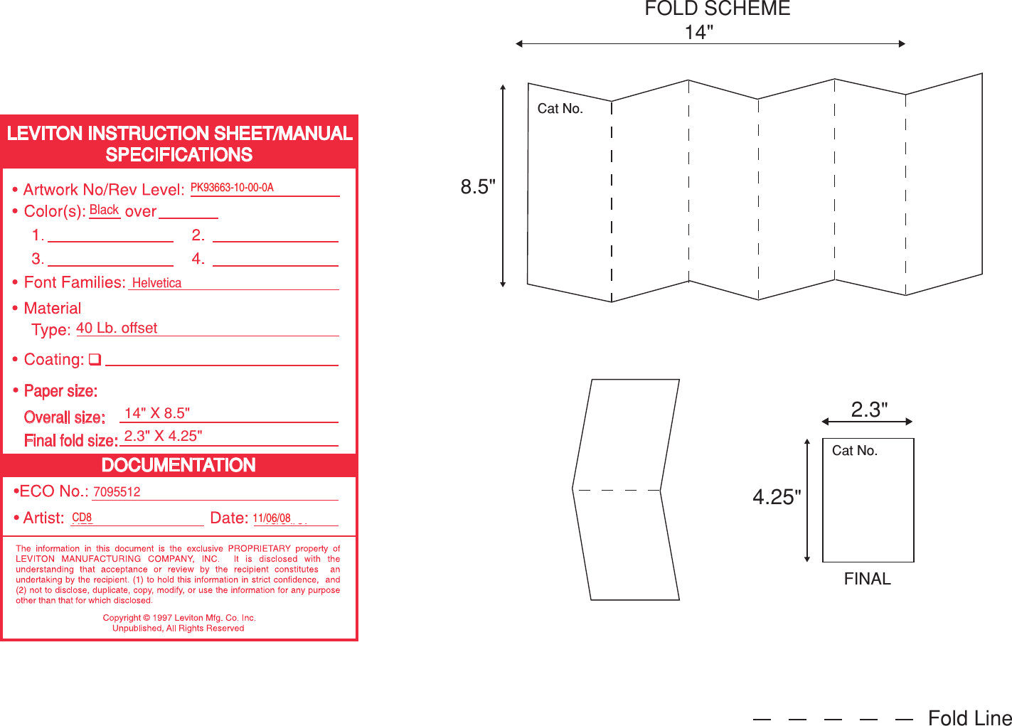 FOLD SCHEME 8.5&quot; 14&quot; Cat No. Cat No. 2.3&quot; 4.25&quot; FINAL Fold LineDOCUMEN T A TIO N LEVI T ON INSTRUCTION SHEET/MANUA L SPECIFIC A TION S H2D  10/04/07Helvetica DI-000-VZS15-02CBlack 7095512Final fold size: 40 Lb. o f fse t 2.3&quot; X 4.25&quot; Overall size: 14&quot; X 8.5&quot; Paper size: CD8 11/06/08PK93663-10-00-0A