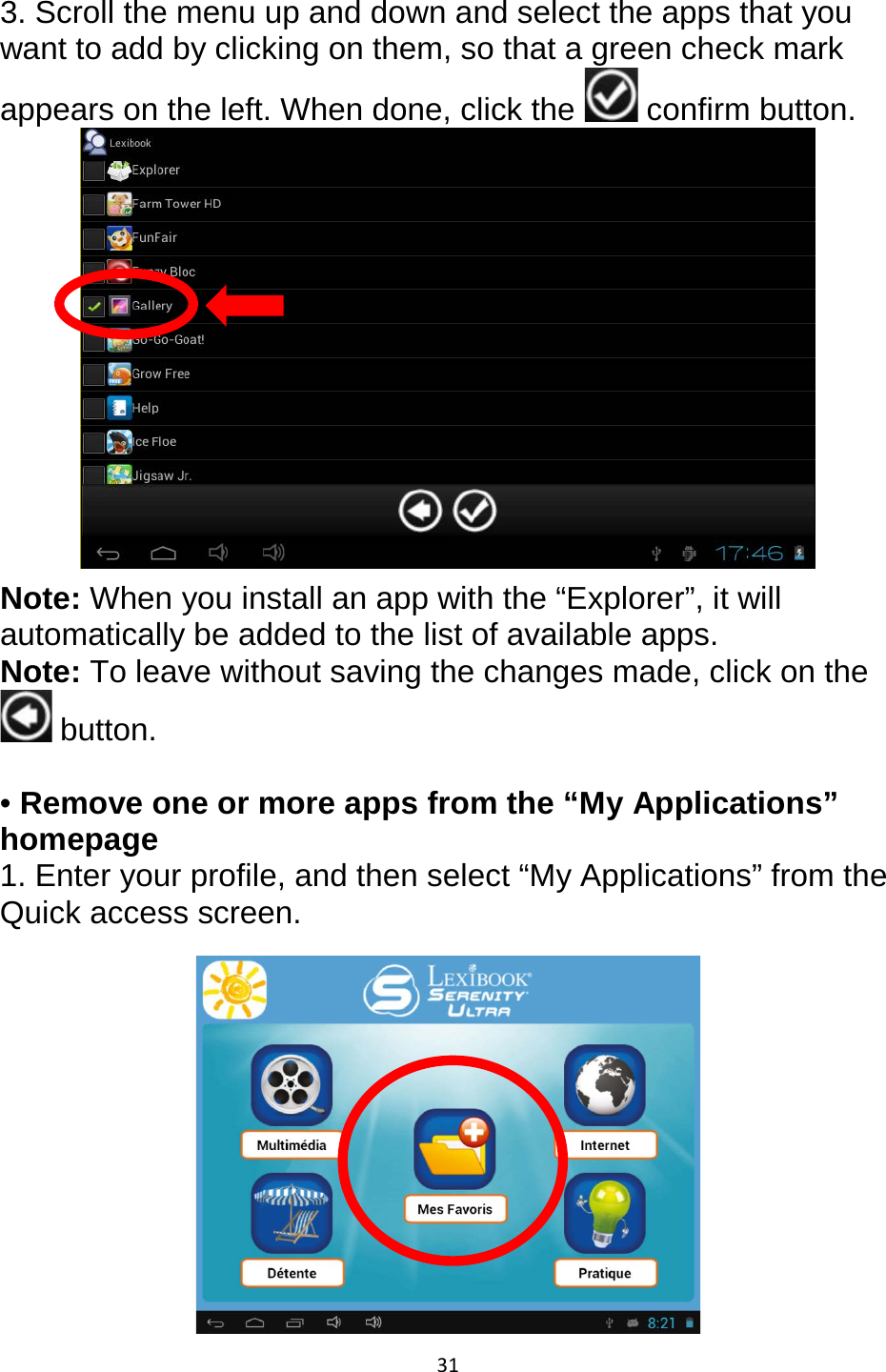 31  3. Scroll the menu up and down and select the apps that you want to add by clicking on them, so that a green check mark appears on the left. When done, click the   confirm button.  Note: When you install an app with the “Explorer”, it will automatically be added to the list of available apps. Note: To leave without saving the changes made, click on the  button.   • Remove one or more apps from the “My Applications” homepage 1. Enter your profile, and then select “My Applications” from the Quick access screen.    