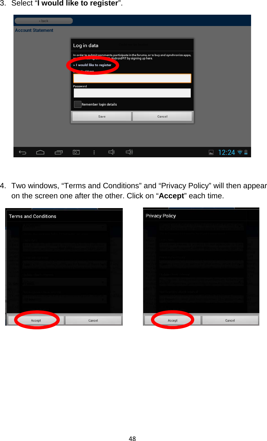 48  3. Select “I would like to register”.    4. Two windows, “Terms and Conditions” and “Privacy Policy” will then appear on the screen one after the other. Click on “Accept” each time.         