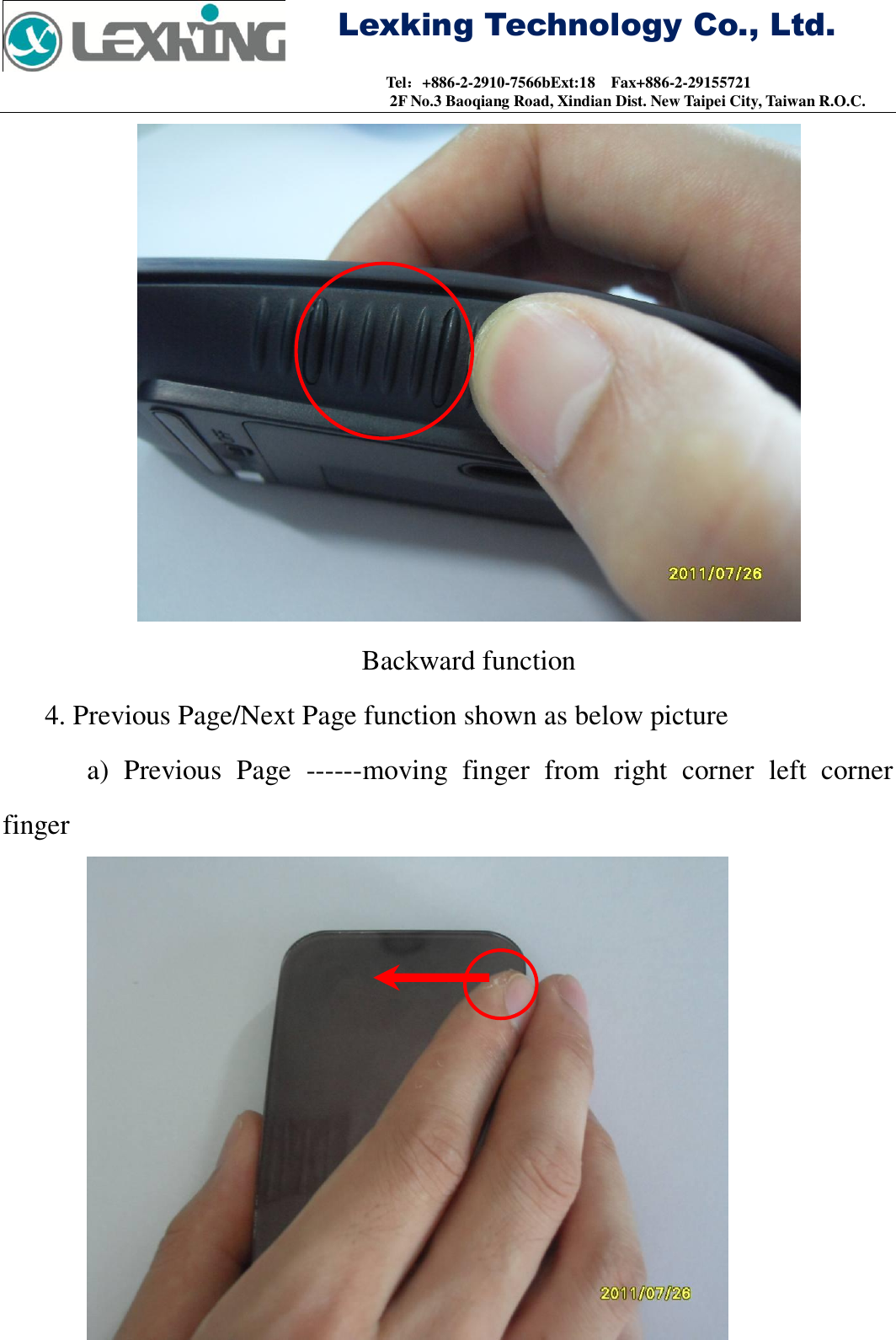     Lexking Technology Co., Ltd.                                Tel：+886-2-2910-7566bExt:18    Fax+886-2-29155721 2F No.3 Baoqiang Road, Xindian Dist. New Taipei City, Taiwan R.O.C.  Backward function 4. Previous Page/Next Page function shown as below picture a)  Previous  Page  ------moving  finger  from  right  corner  left  corner finger  