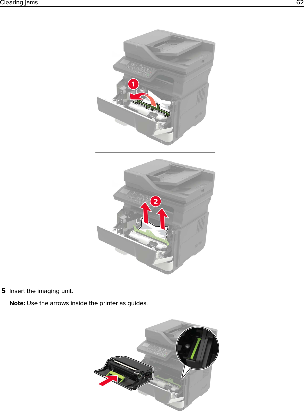 5Insert the imaging unit.Note: Use the arrows inside the printer as guides.Clearing jams 62