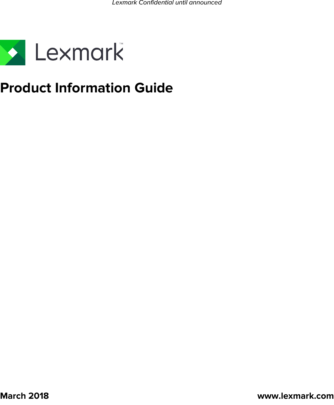 Product Information GuideMarch 2018 www.lexmark.comLexmark Confidential until announced